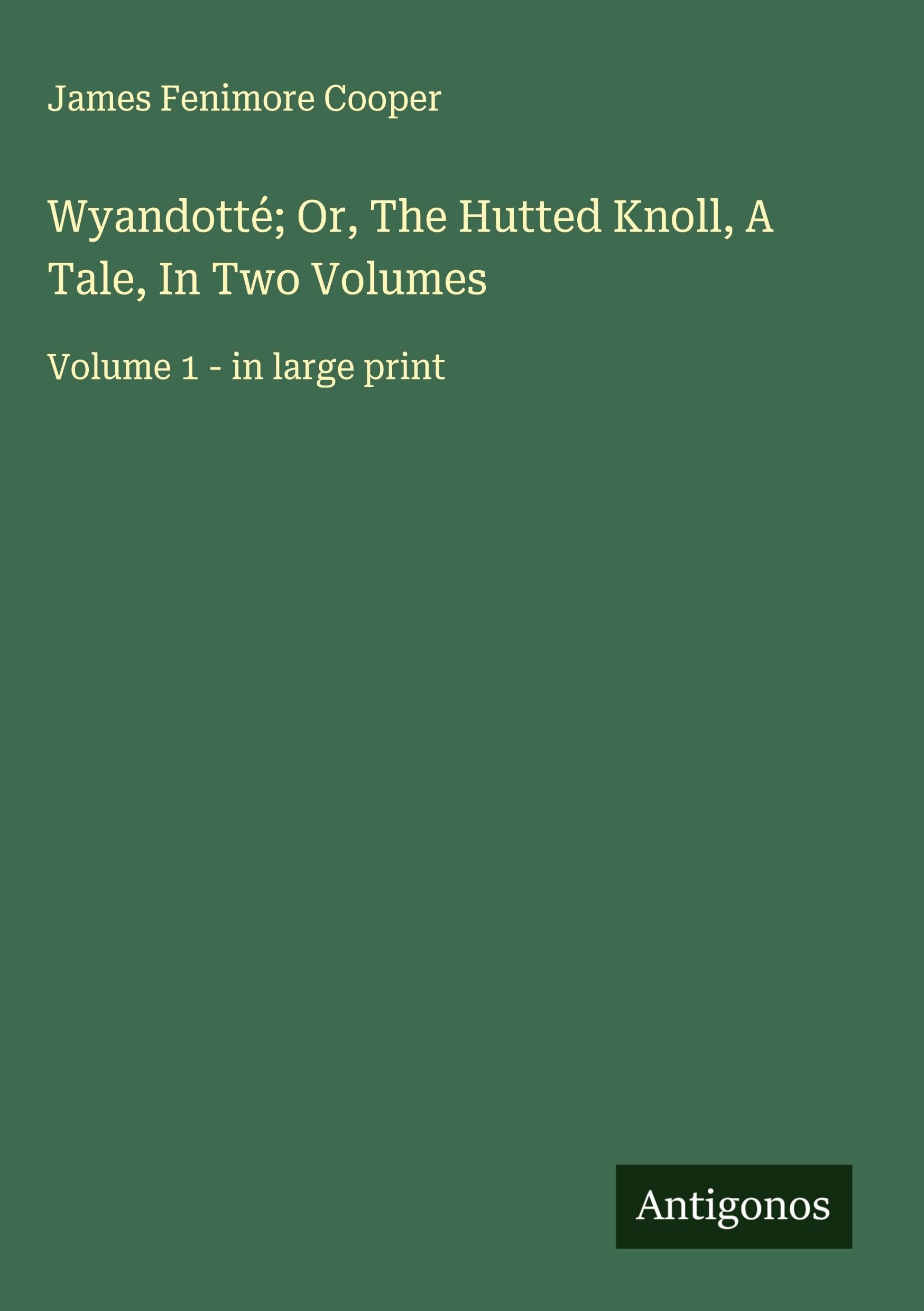 Wyandotté; Or, The Hutted Knoll, A Tale, In Two Volumes Classics