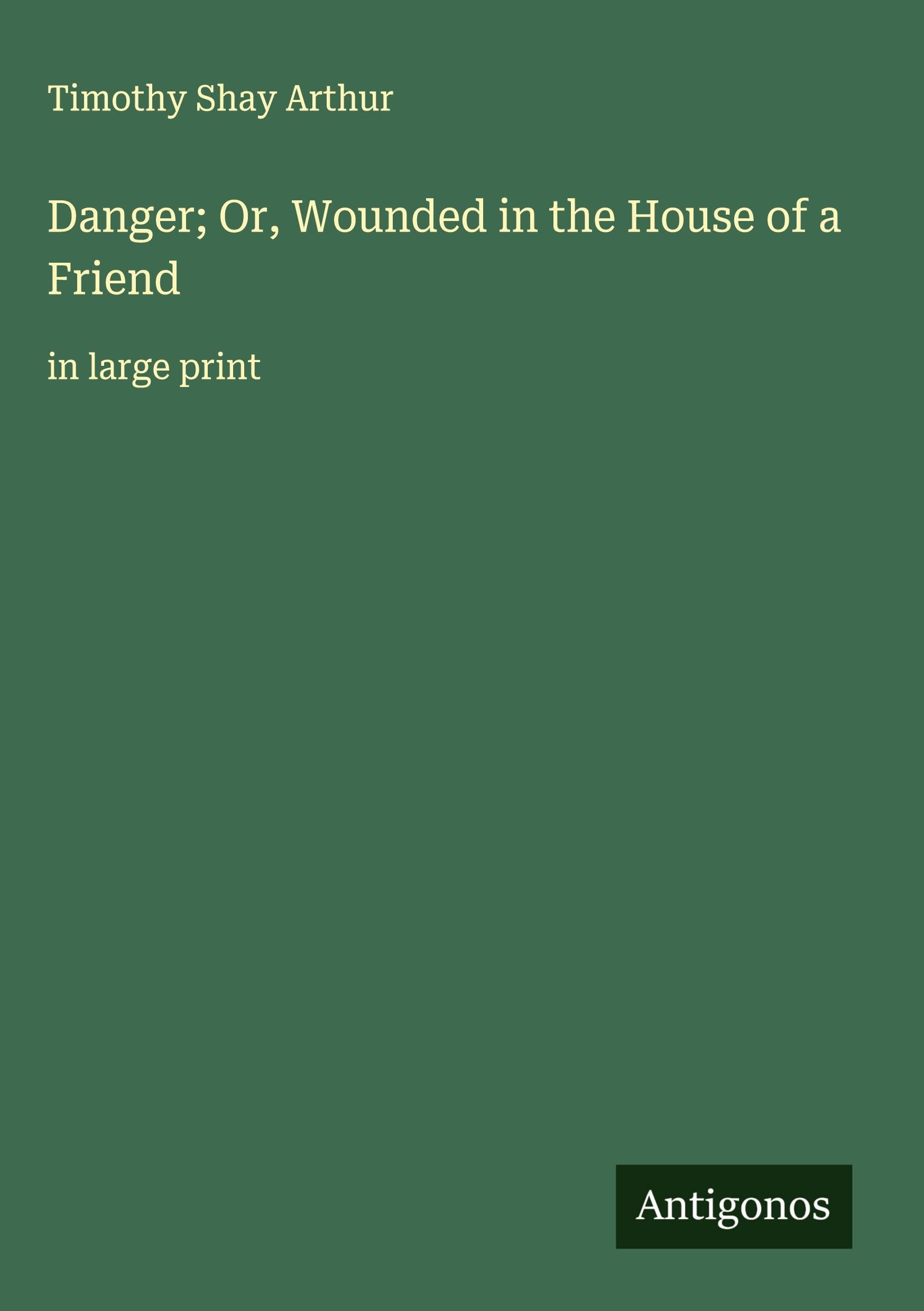 Danger; Or, Wounded in the House of a Friend Classics