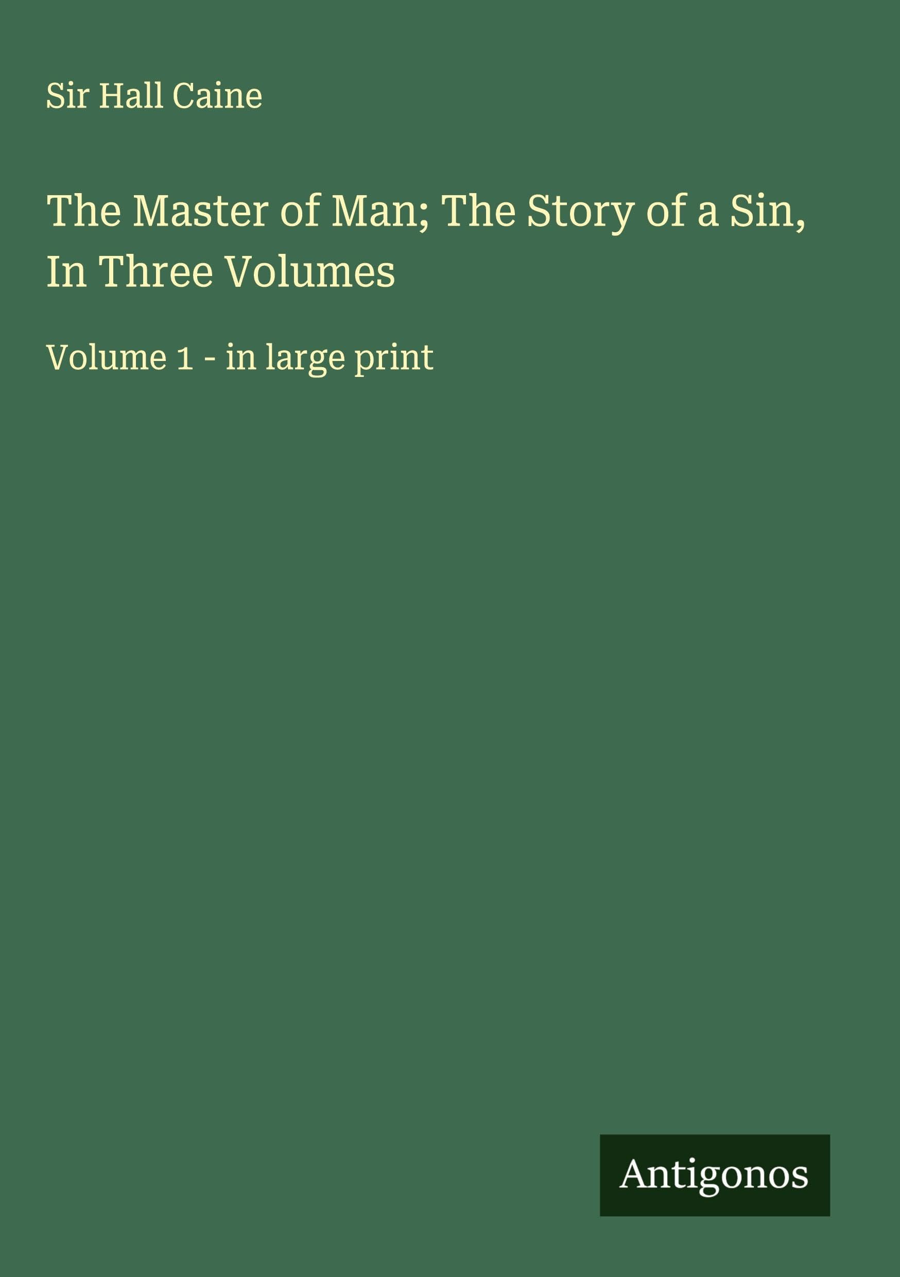 The Master of Man; The Story of a Sin, In Three Volumes Classics