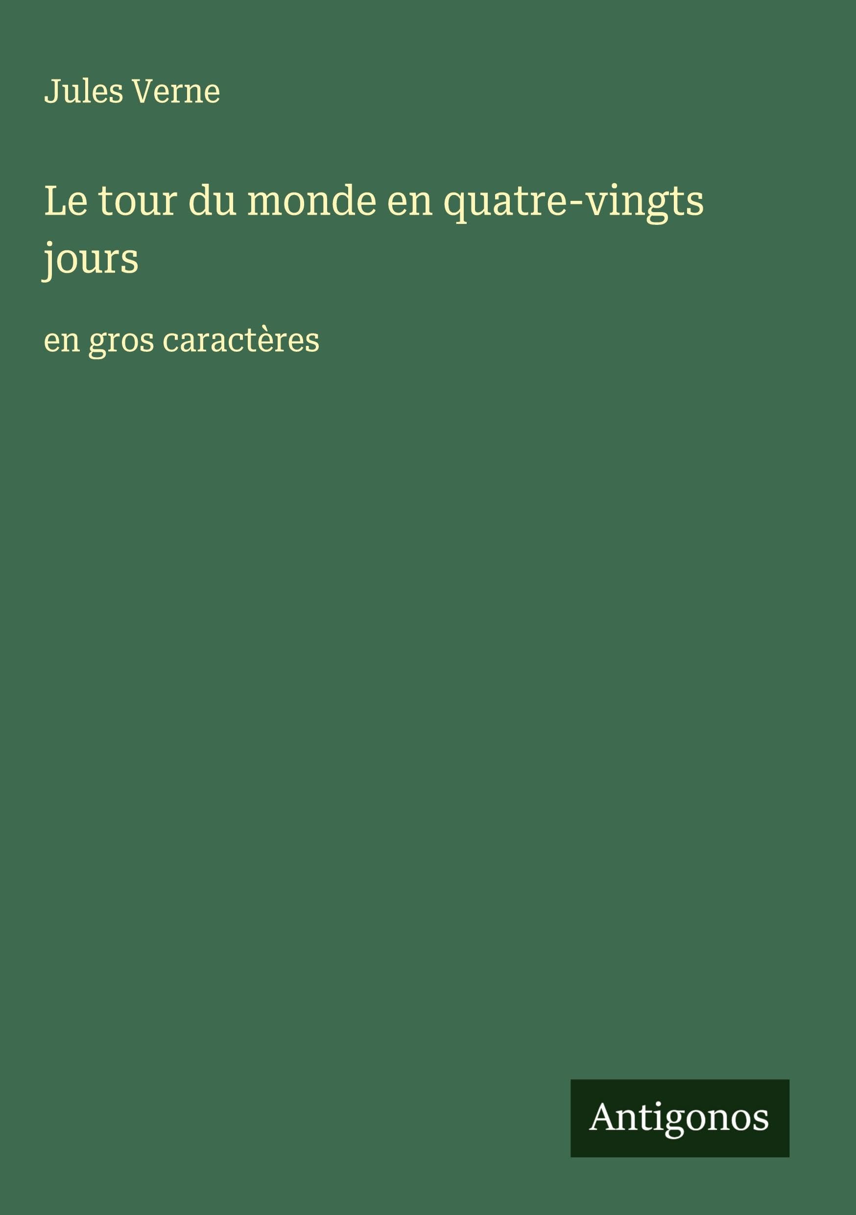 Le tour du monde en quatre-vingts jours: en gros caractères Classics