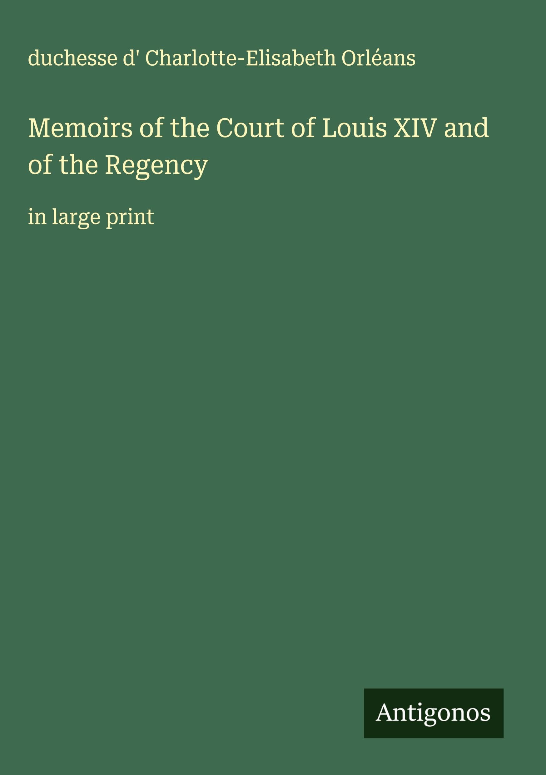 Memoirs of the Court of Louis XIV and of the Regency Classics