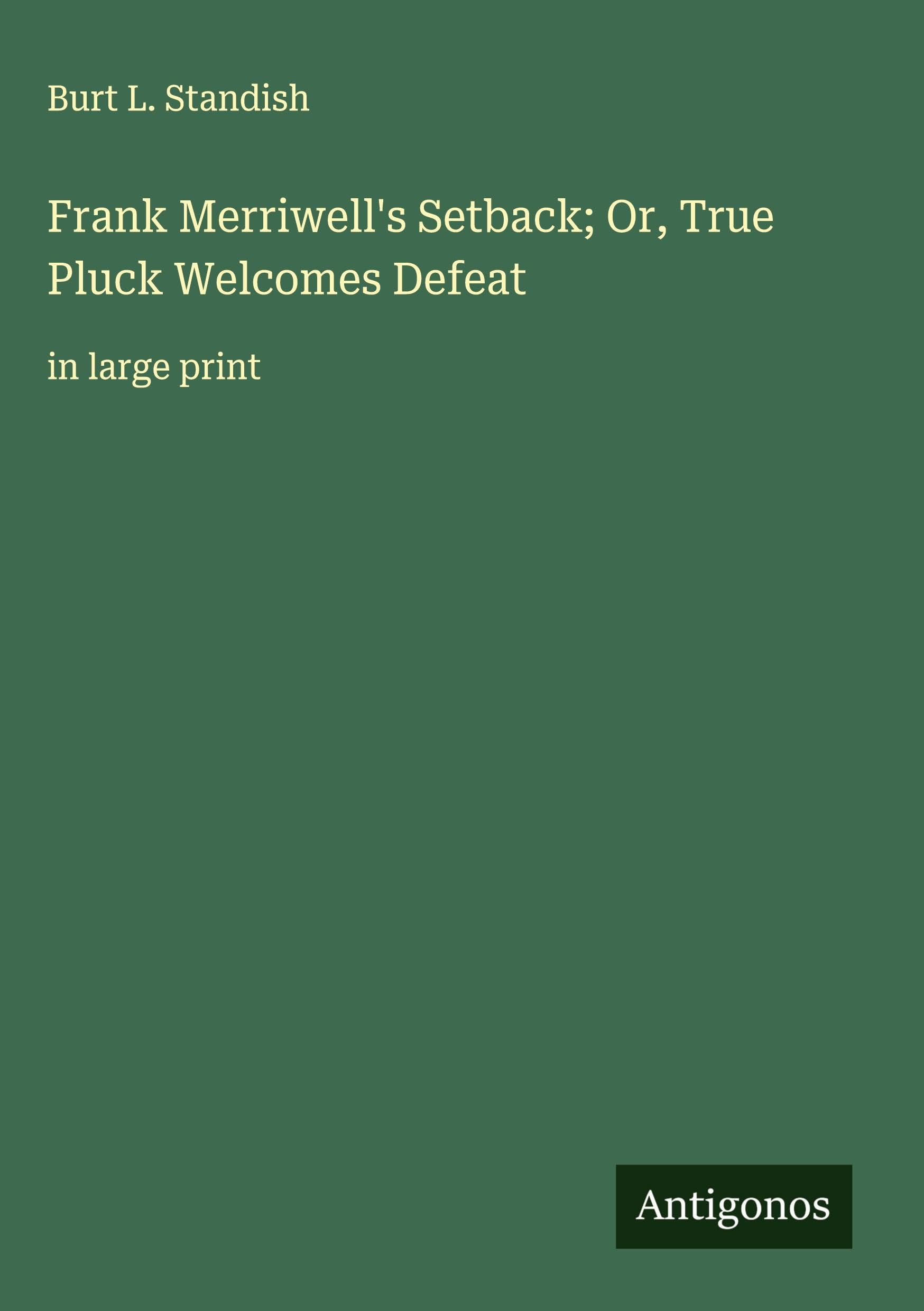 Frank Merriwell's Setback; Or, True Pluck Welcomes Defeat Classics