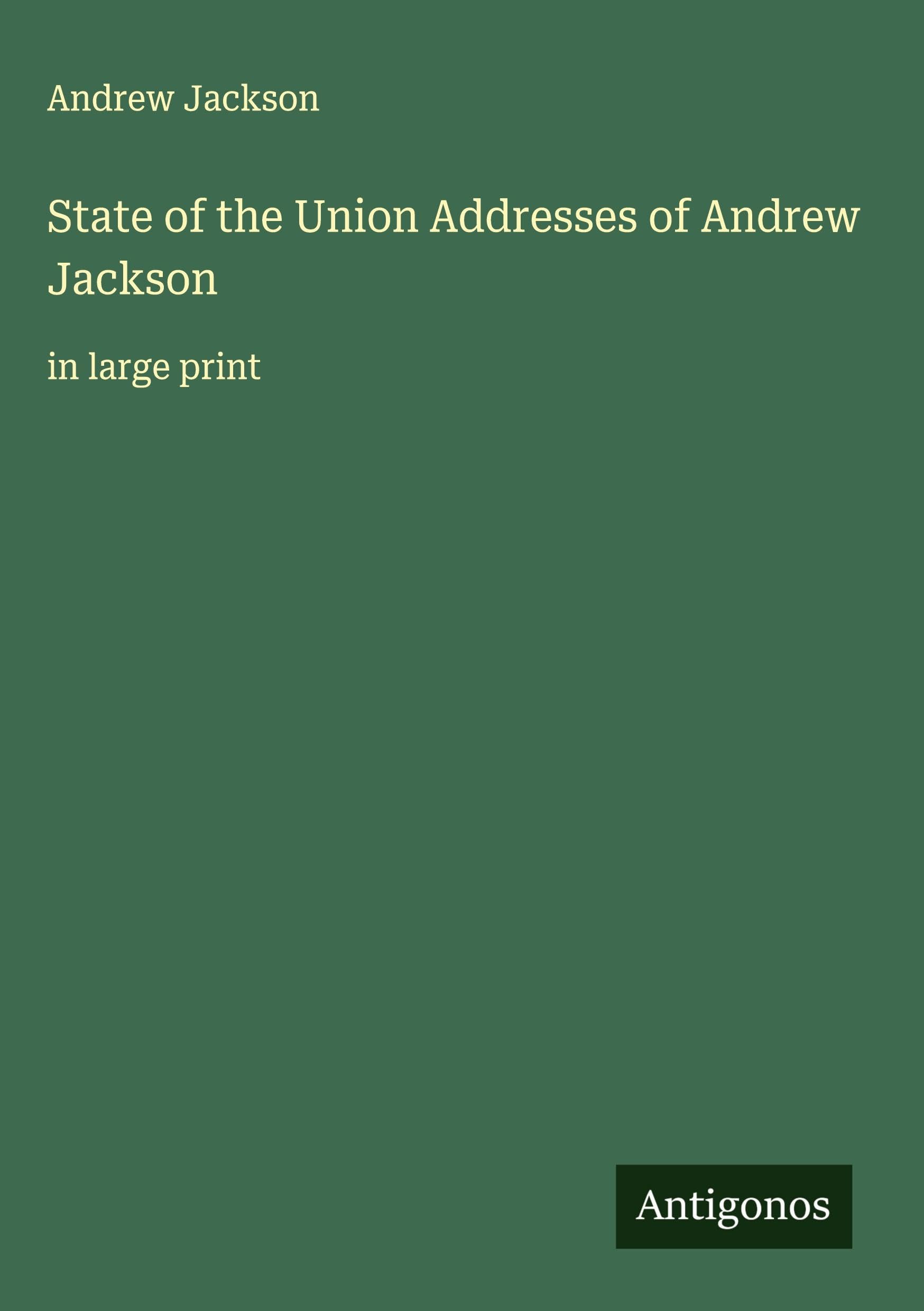 State of the Union Addresses of Andrew Jackson Classics
