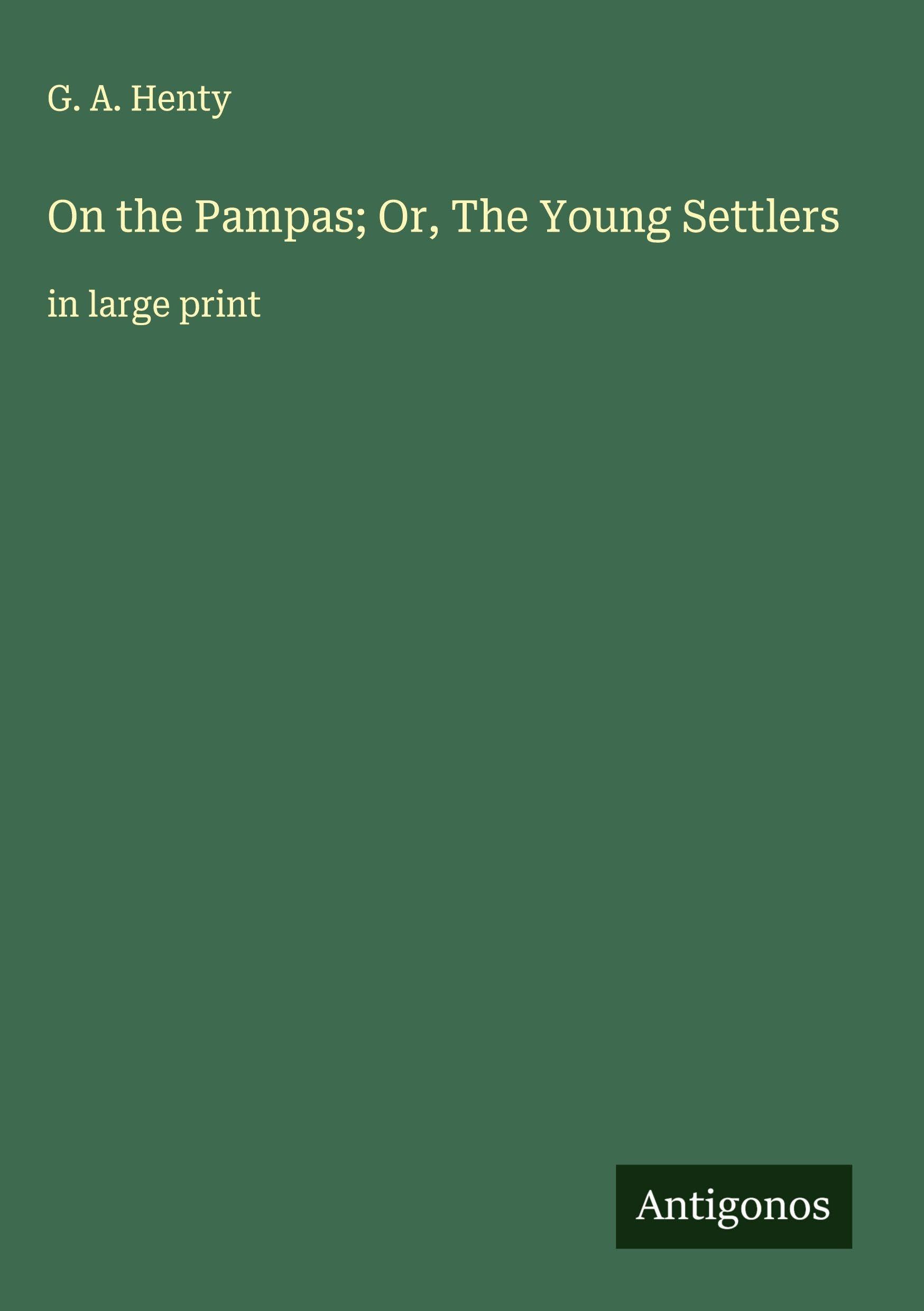 On the Pampas; Or, The Young Settlers Classics