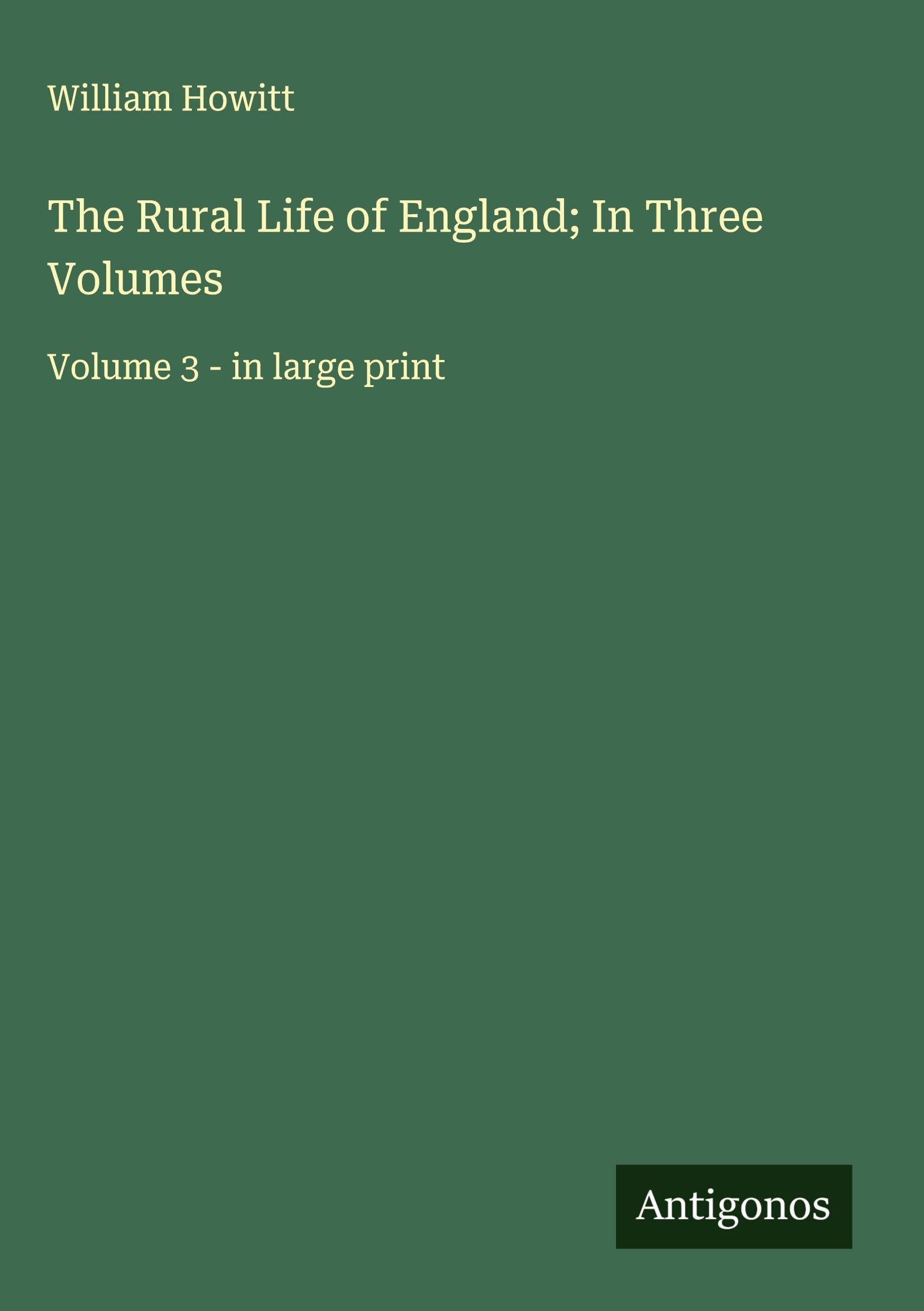 The Rural Life of England; In Three Volumes Classics