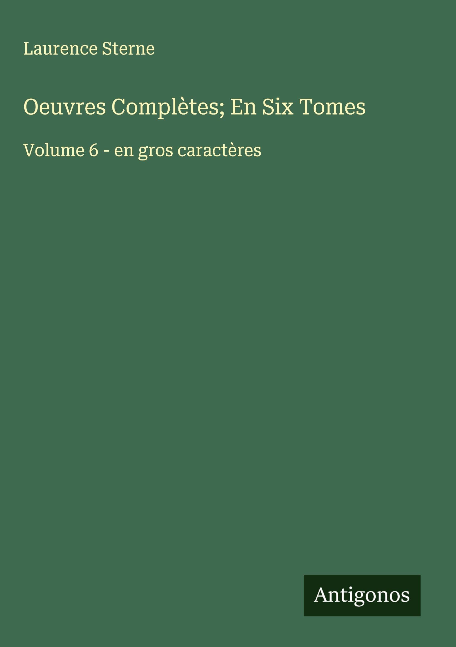 Oeuvres Complètes; En Six Tomes: Volume 6 - en gros caractères Classics