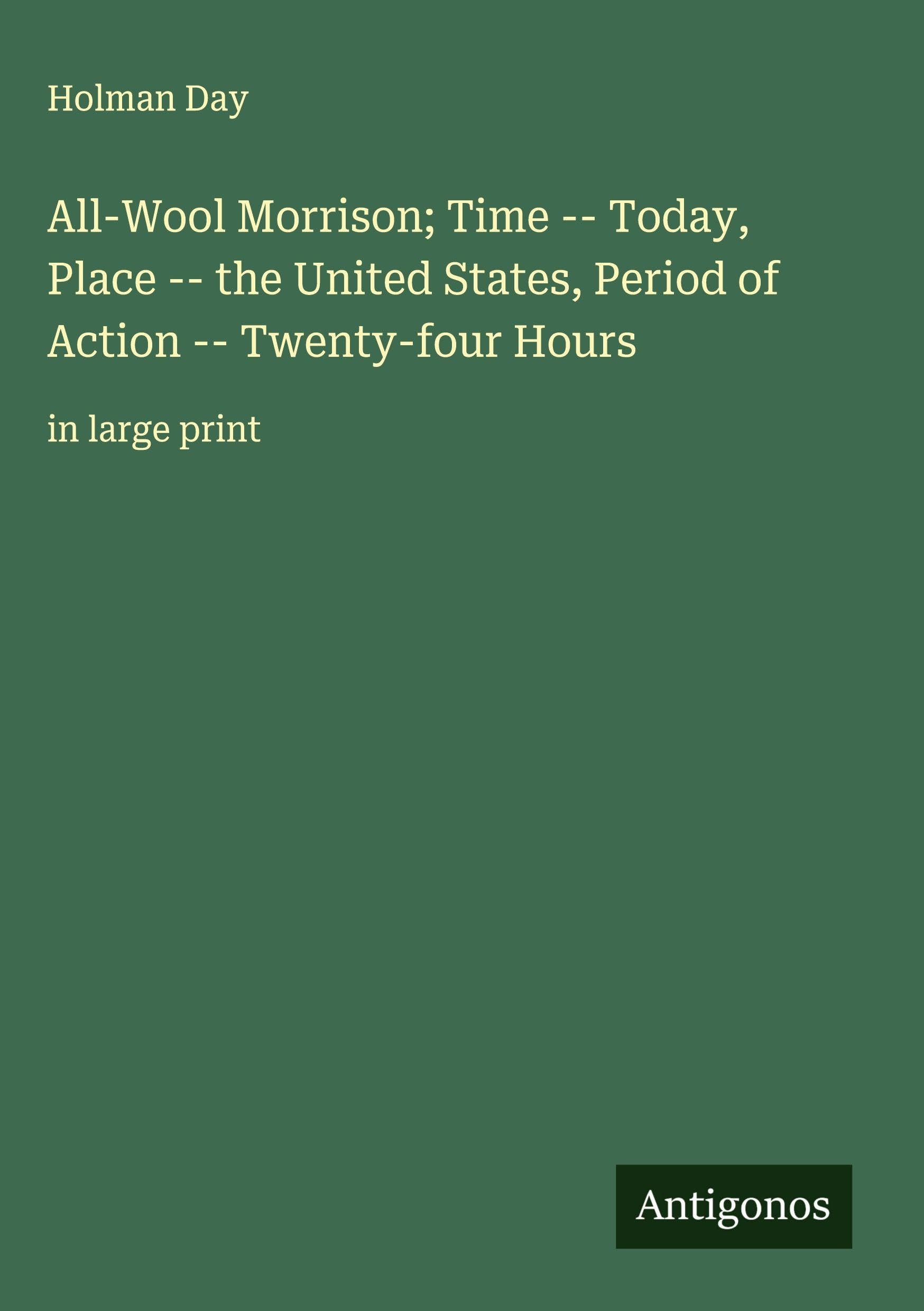 All-Wool Morrison; Time -- Today, Place -- the United States, Period of Action -- Twenty-four Hours Classics