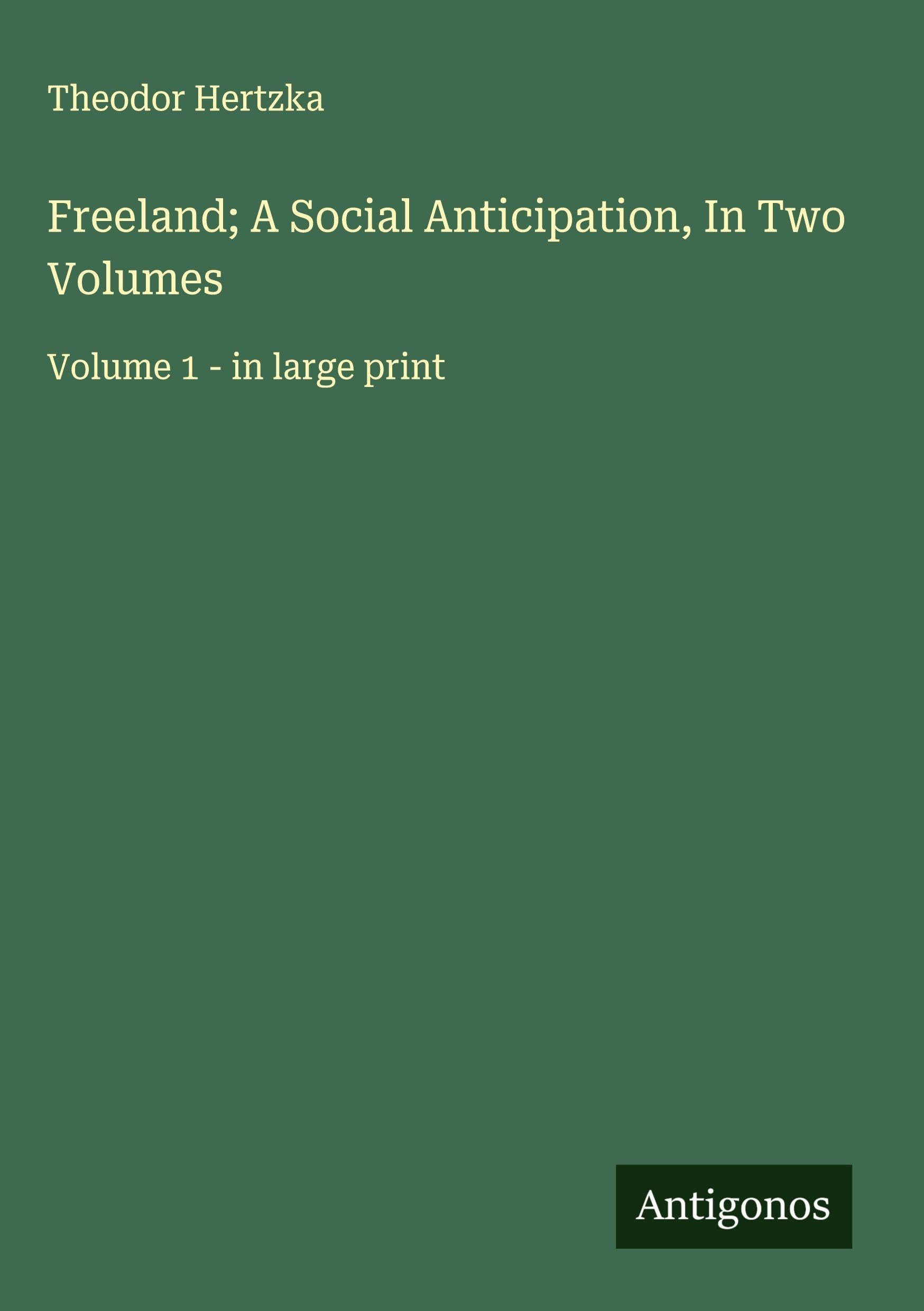 Freeland; A Social Anticipation, In Two Volumes Classics