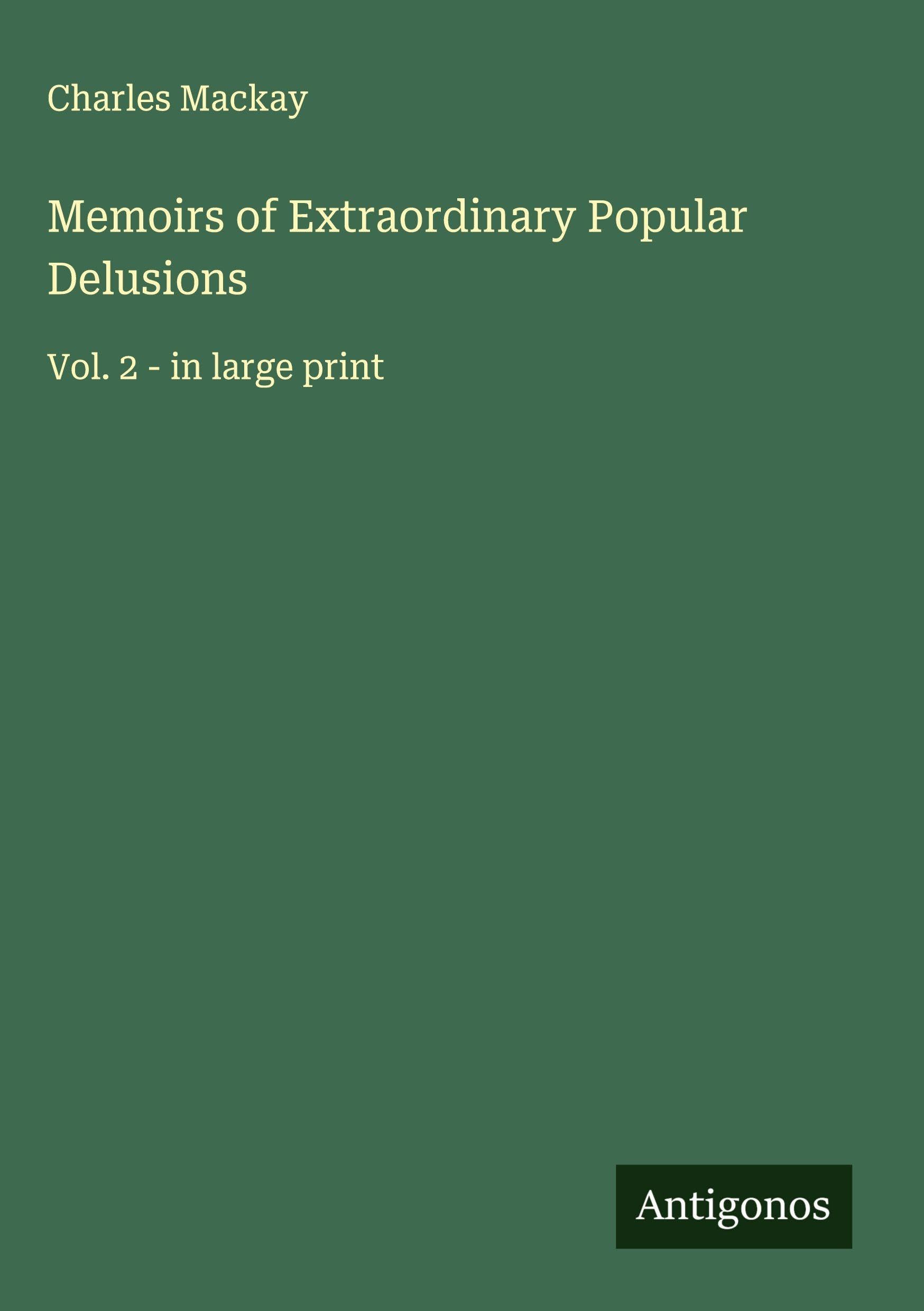 Memoirs of Extraordinary Popular Delusions Classics