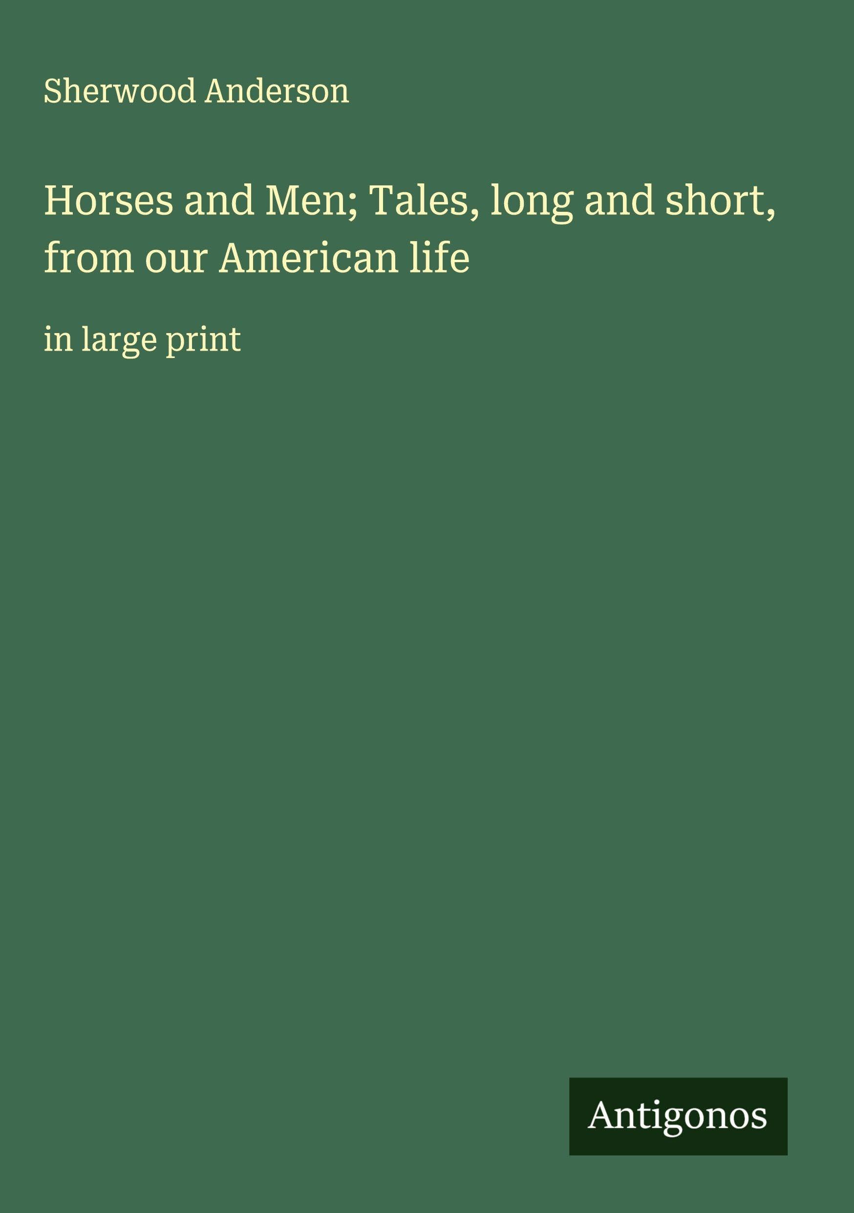Horses and Men; Tales, long and short, from our American life Classics