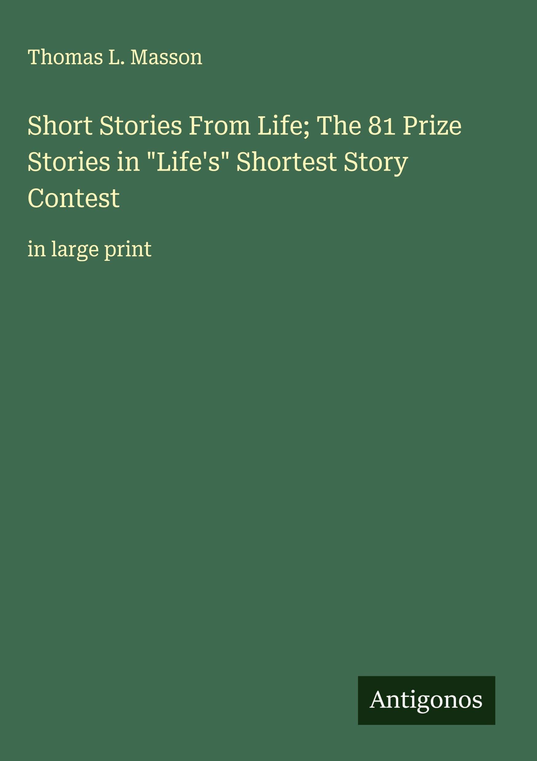 Short Stories From Life; The 81 Prize Stories in "Life's" Shortest Story Contest Classics
