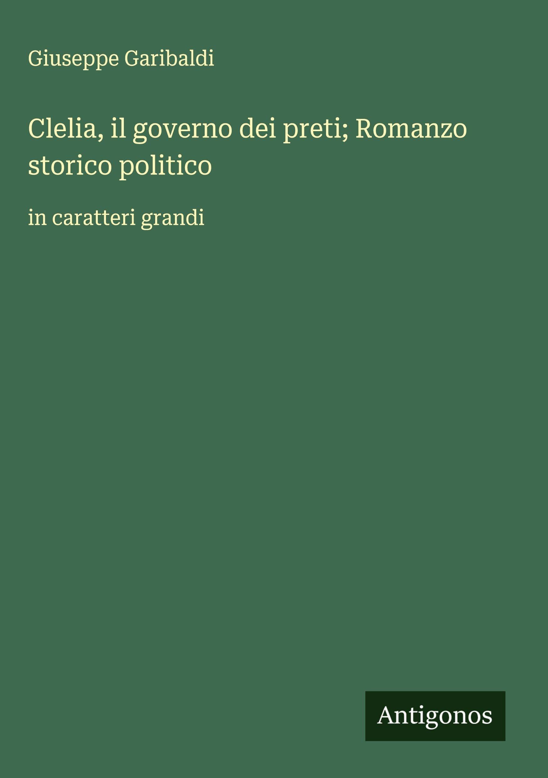 Clelia, il governo dei preti; Romanzo storico politico Classics