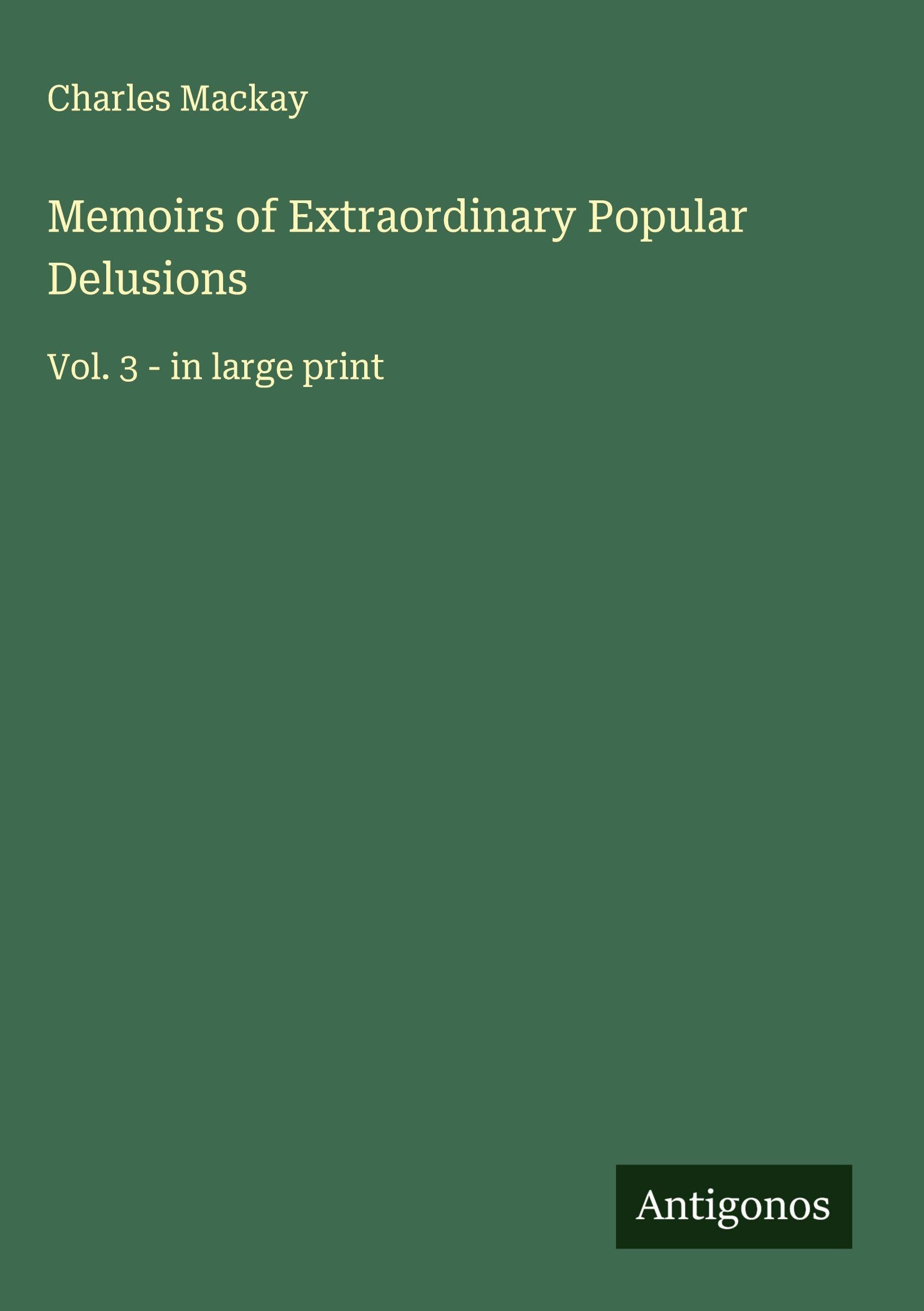 Memoirs of Extraordinary Popular Delusions Classics