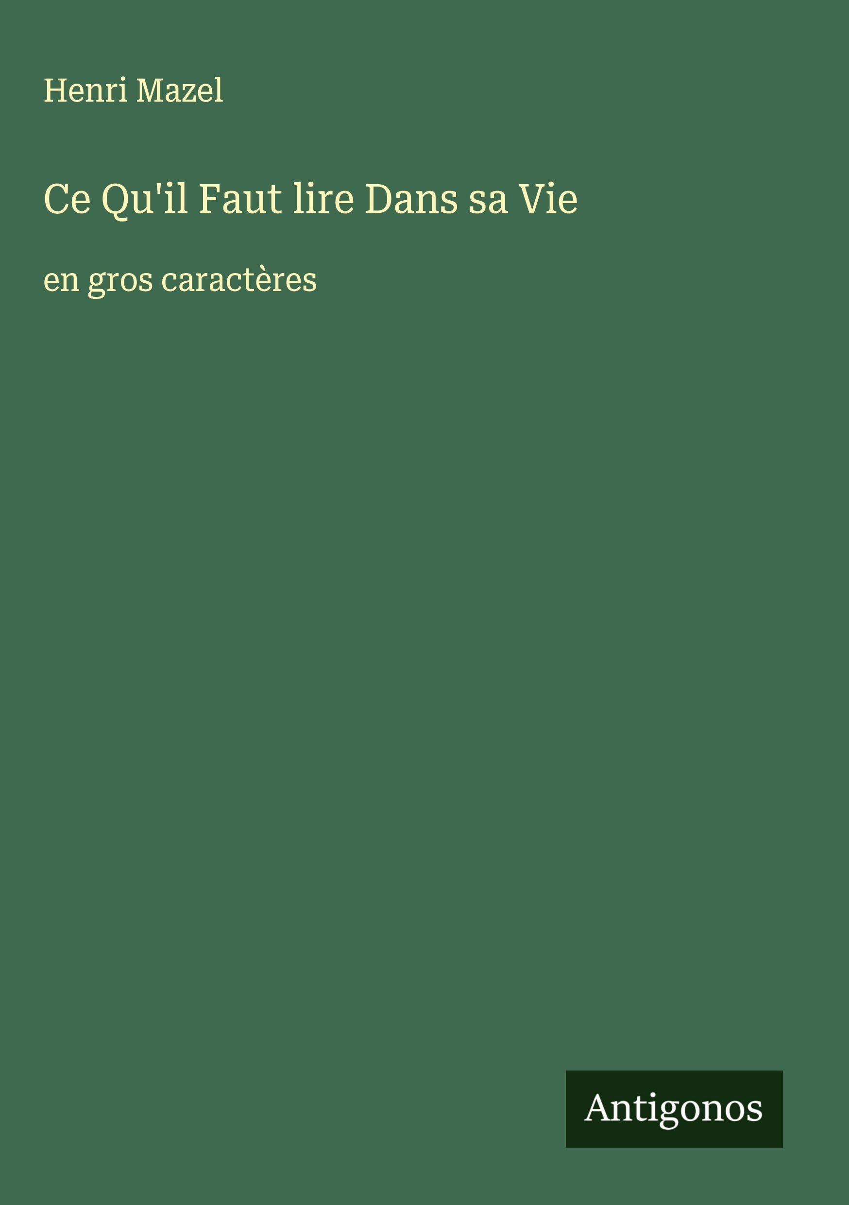 Ce Qu'il Faut lire Dans sa Vie: en gros caractères Classics