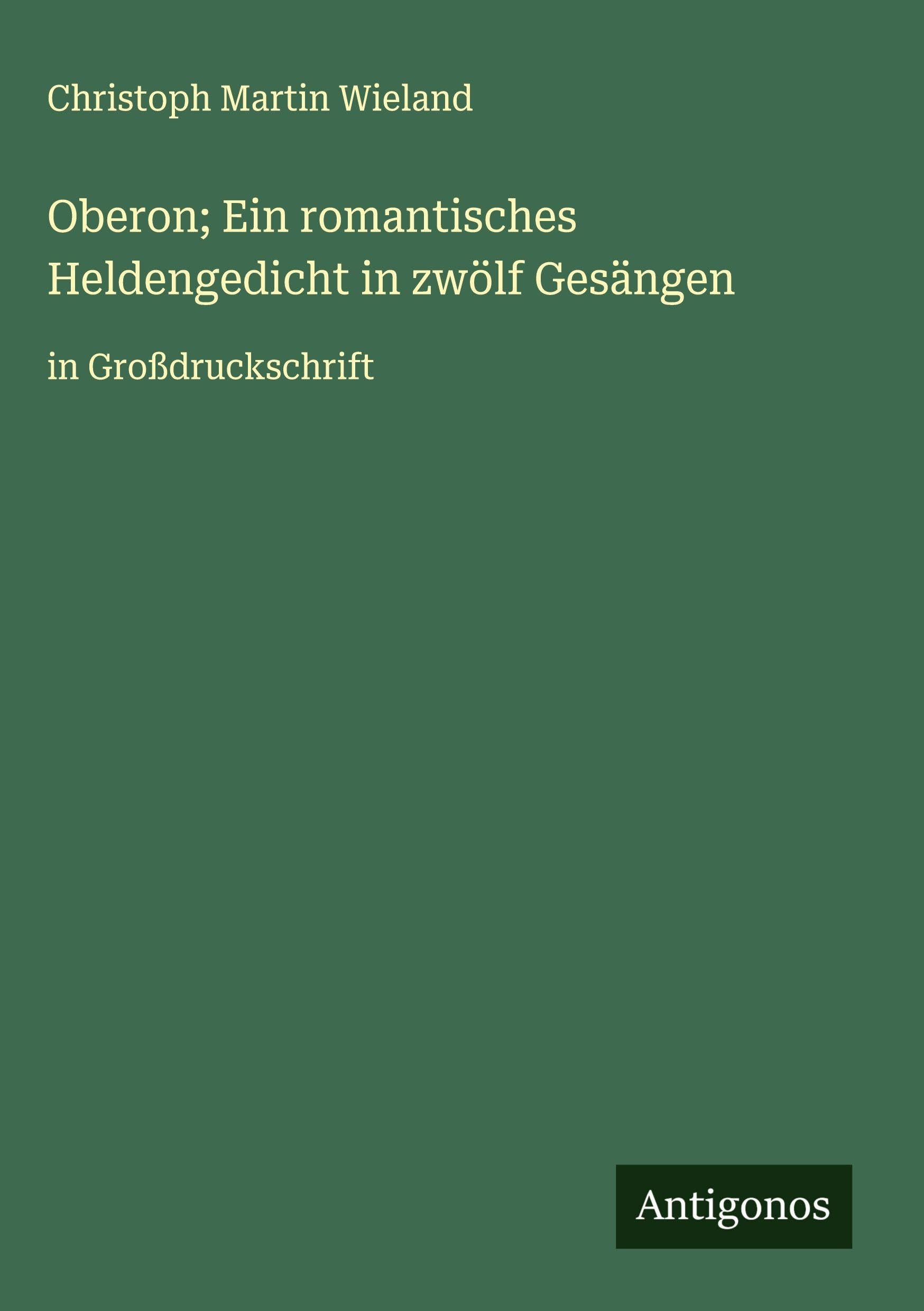 Oberon; Ein romantisches Heldengedicht in zwölf Gesängen Classics