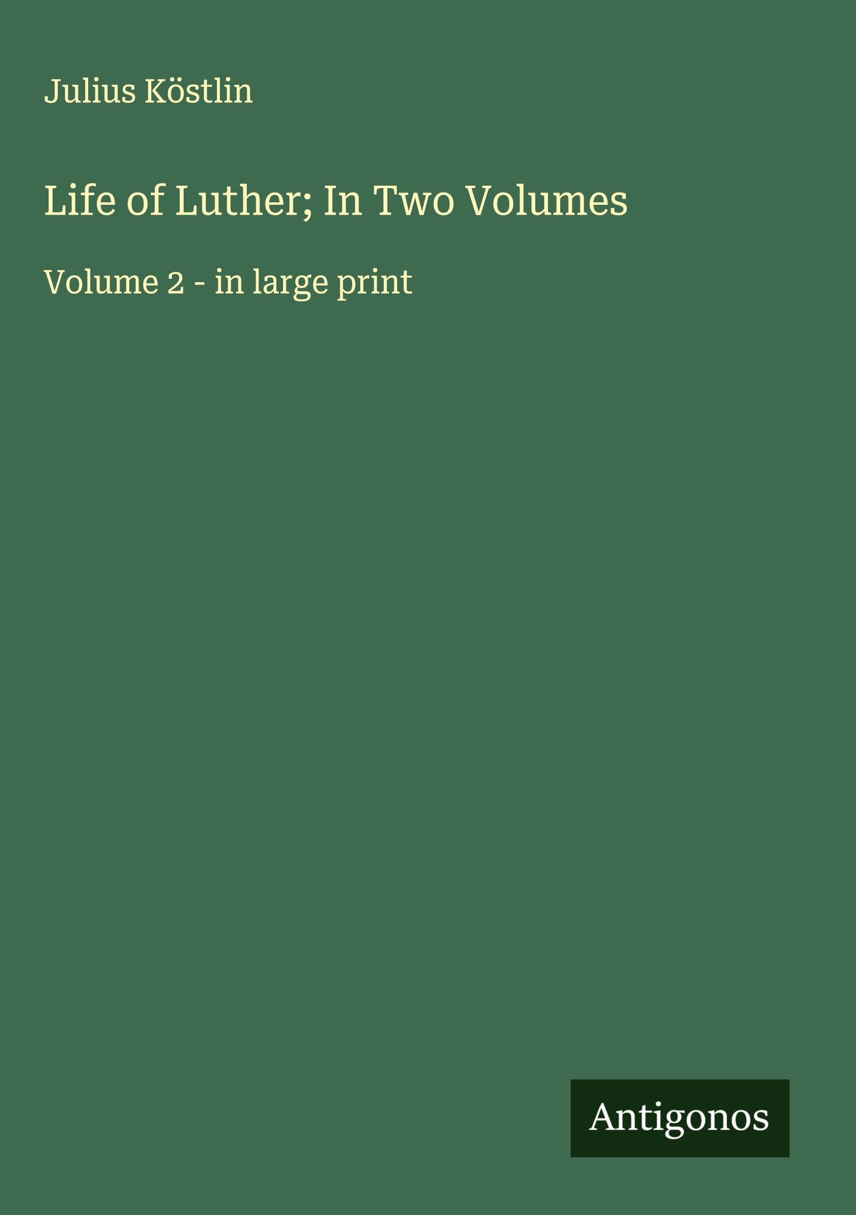 Life of Luther; In Two Volumes Classics