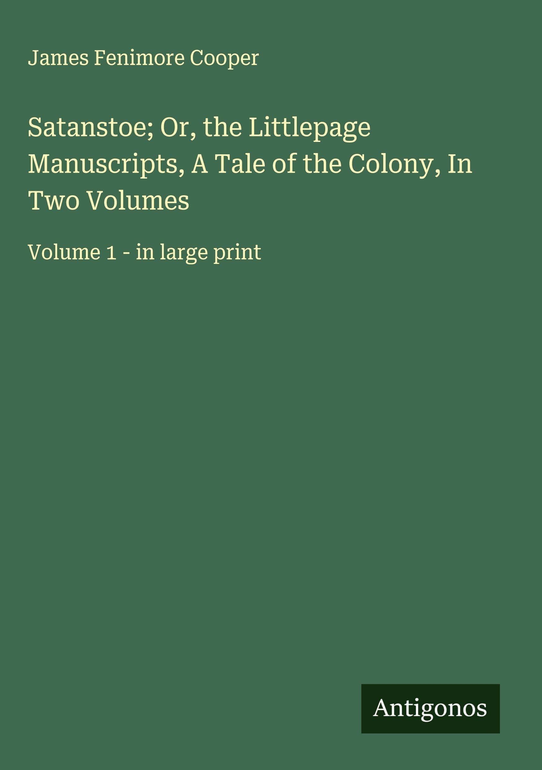 Satanstoe; Or, the Littlepage Manuscripts, A Tale of the Colony, In Two Volumes Classics
