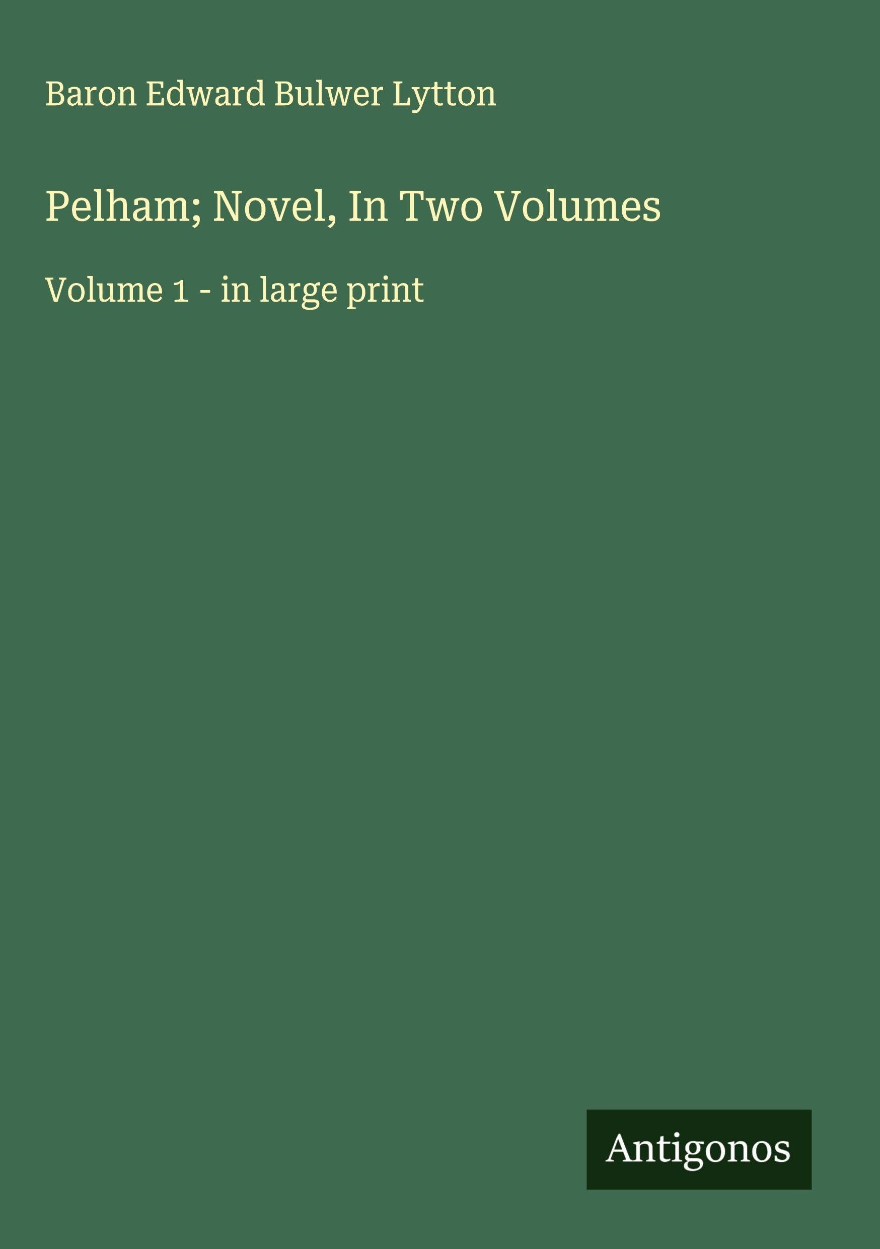 Pelham; Novel, In Two Volumes Classics