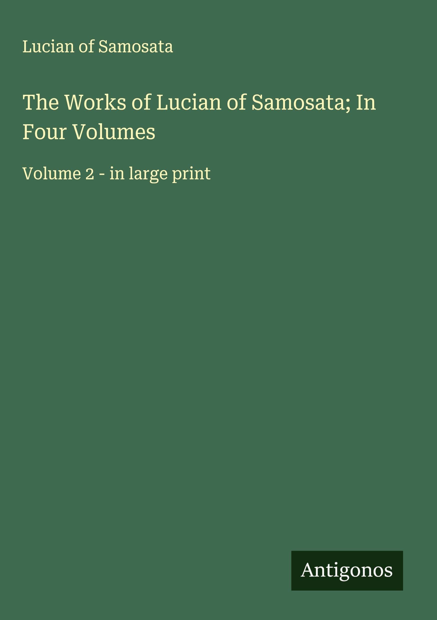The Works of Lucian of Samosata; In Four Volumes Classics