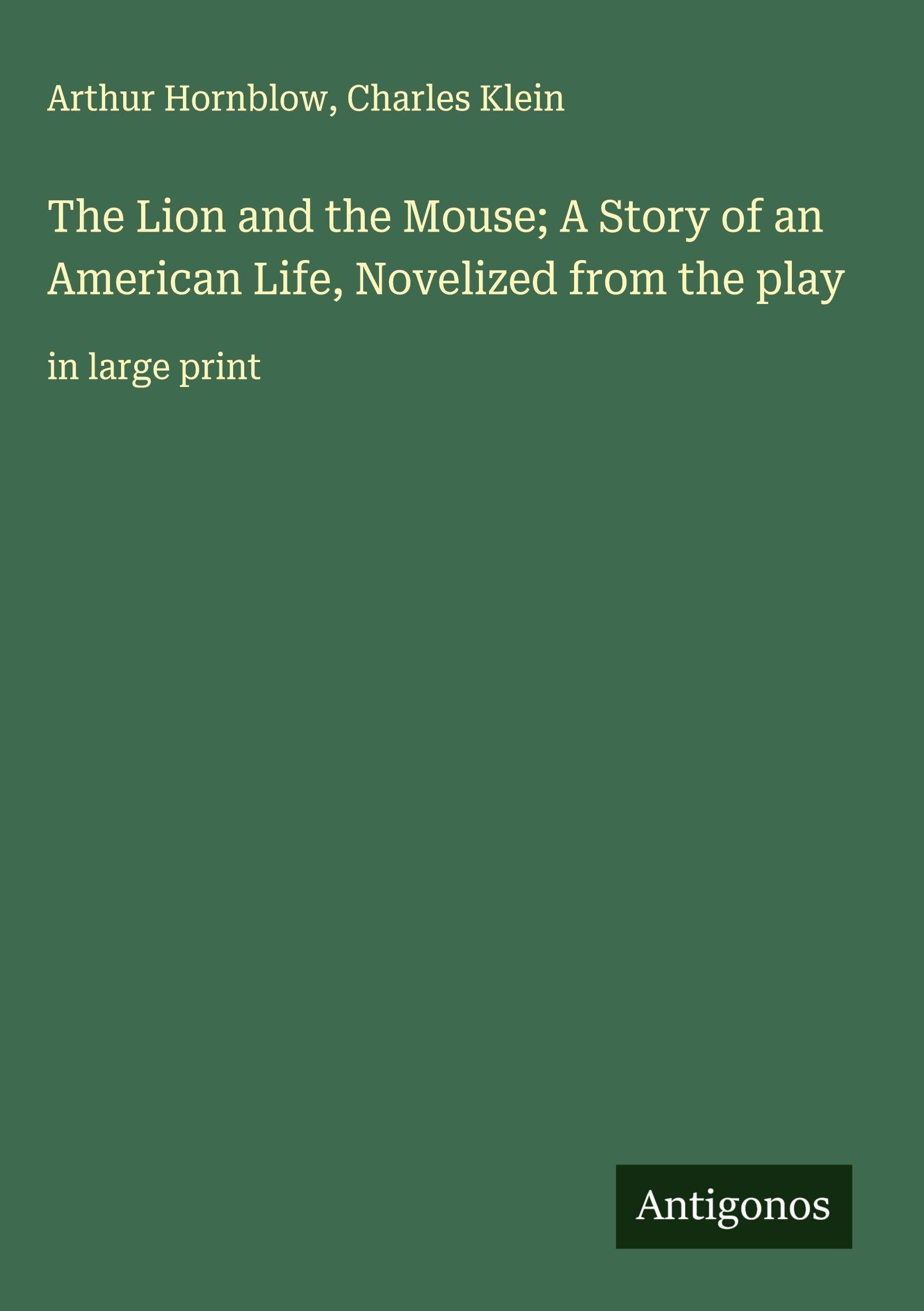 The Lion and the Mouse; A Story of an American Life, Novelized from the play Classics