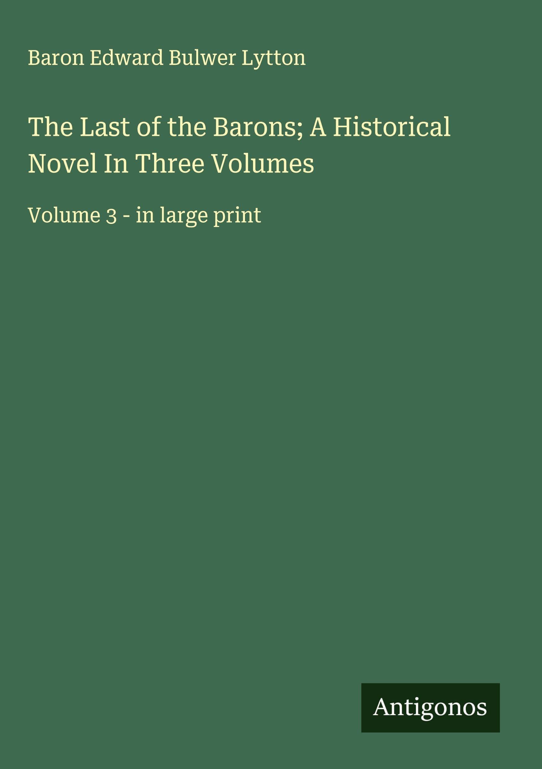 The Last of the Barons; A Historical Novel In Three Volumes Classics