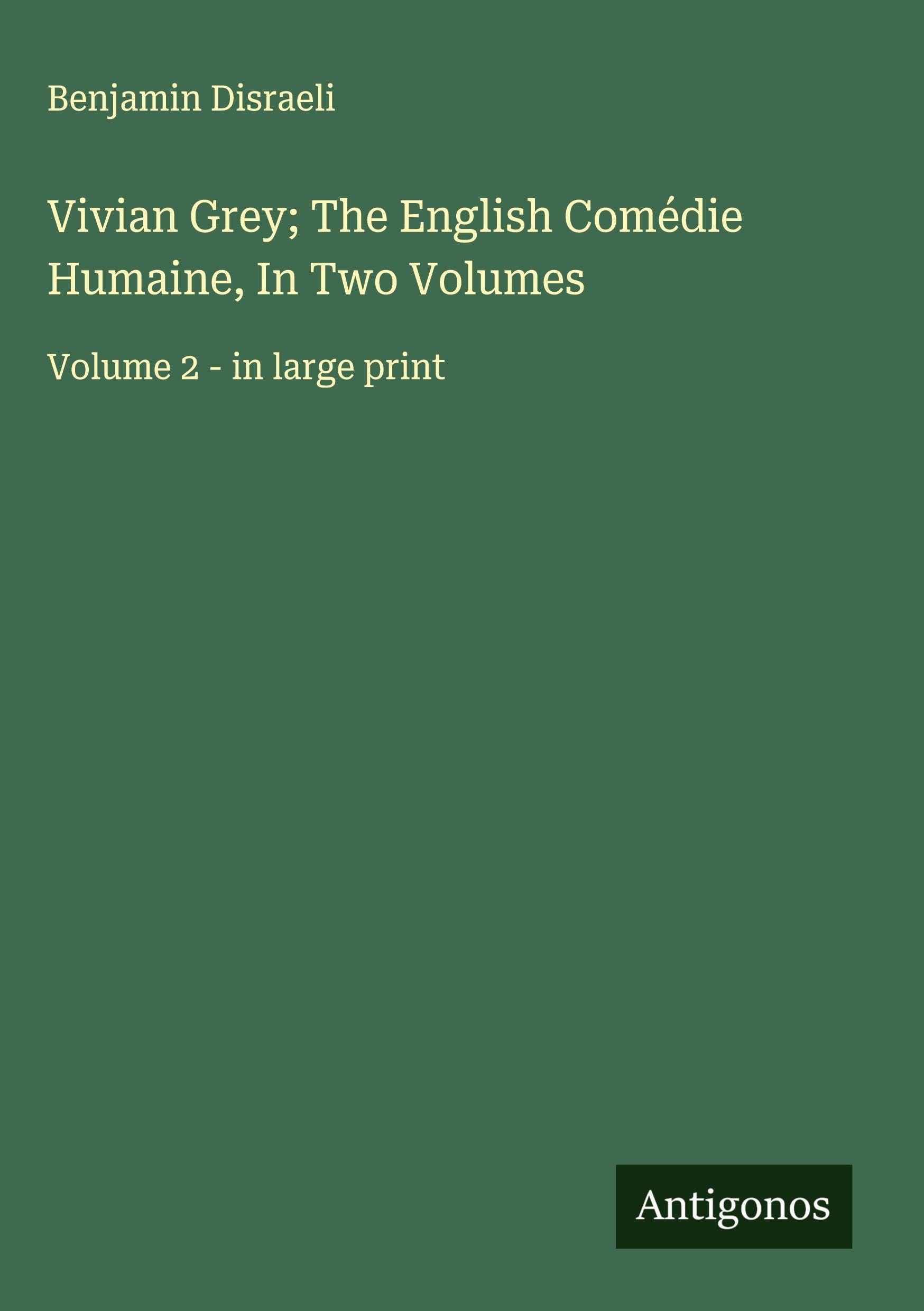 Vivian Grey; The English Comédie Humaine, In Two Volumes Classics