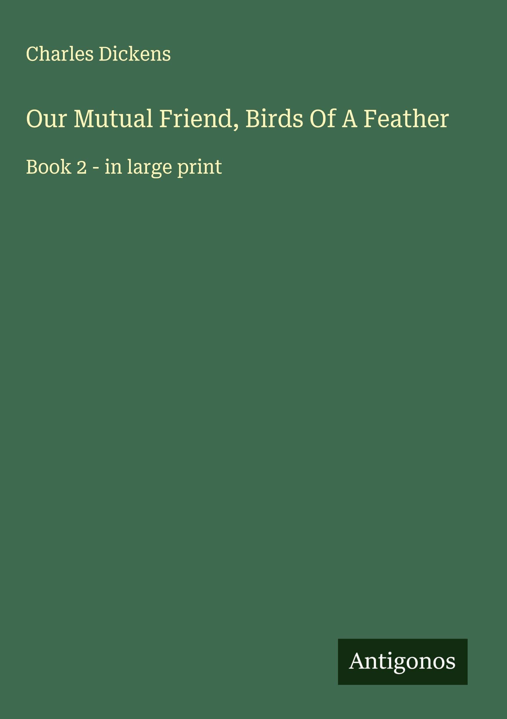 Our Mutual Friend, Birds Of A Feather Classics