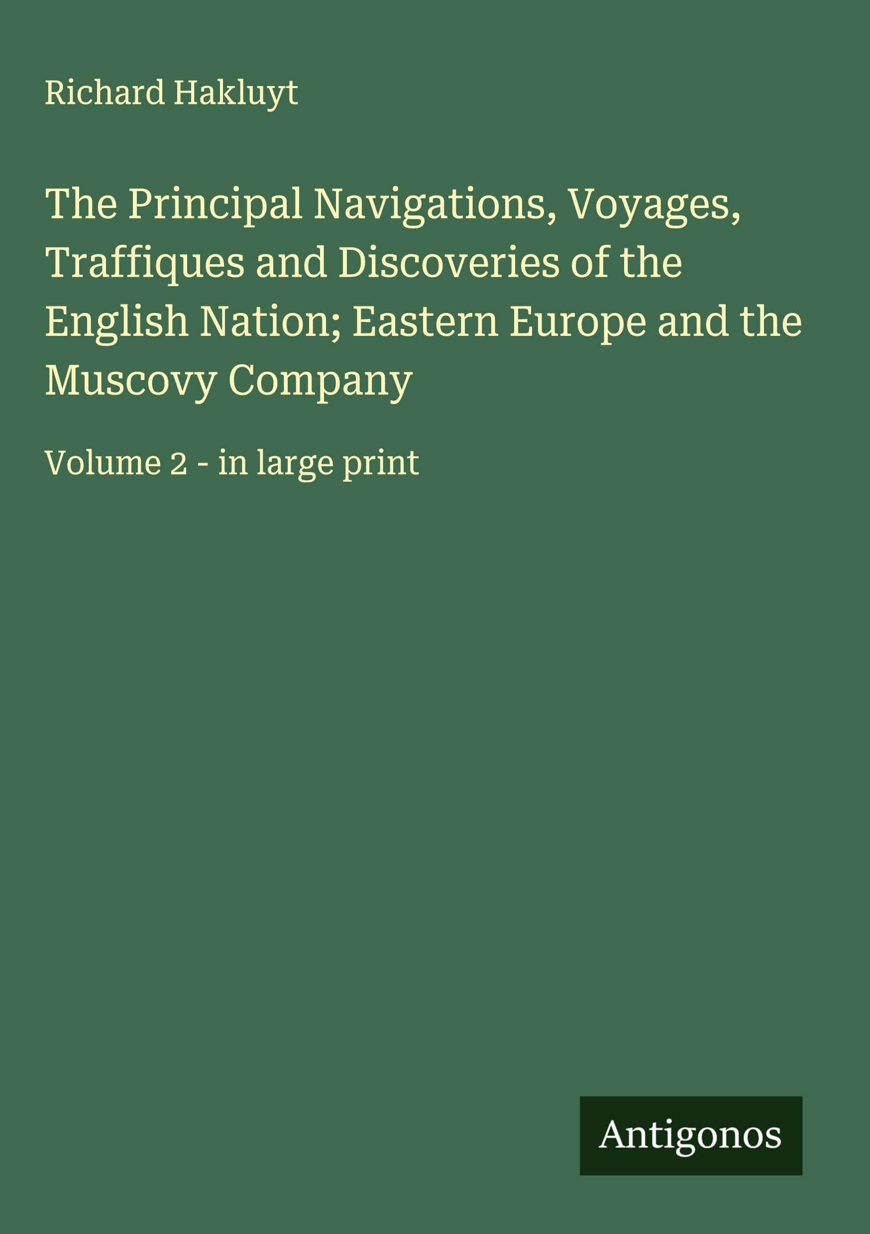 The Principal Navigations, Voyages, Traffiques and Discoveries of the English Nation; Eastern Europe and the Muscovy Company Classics