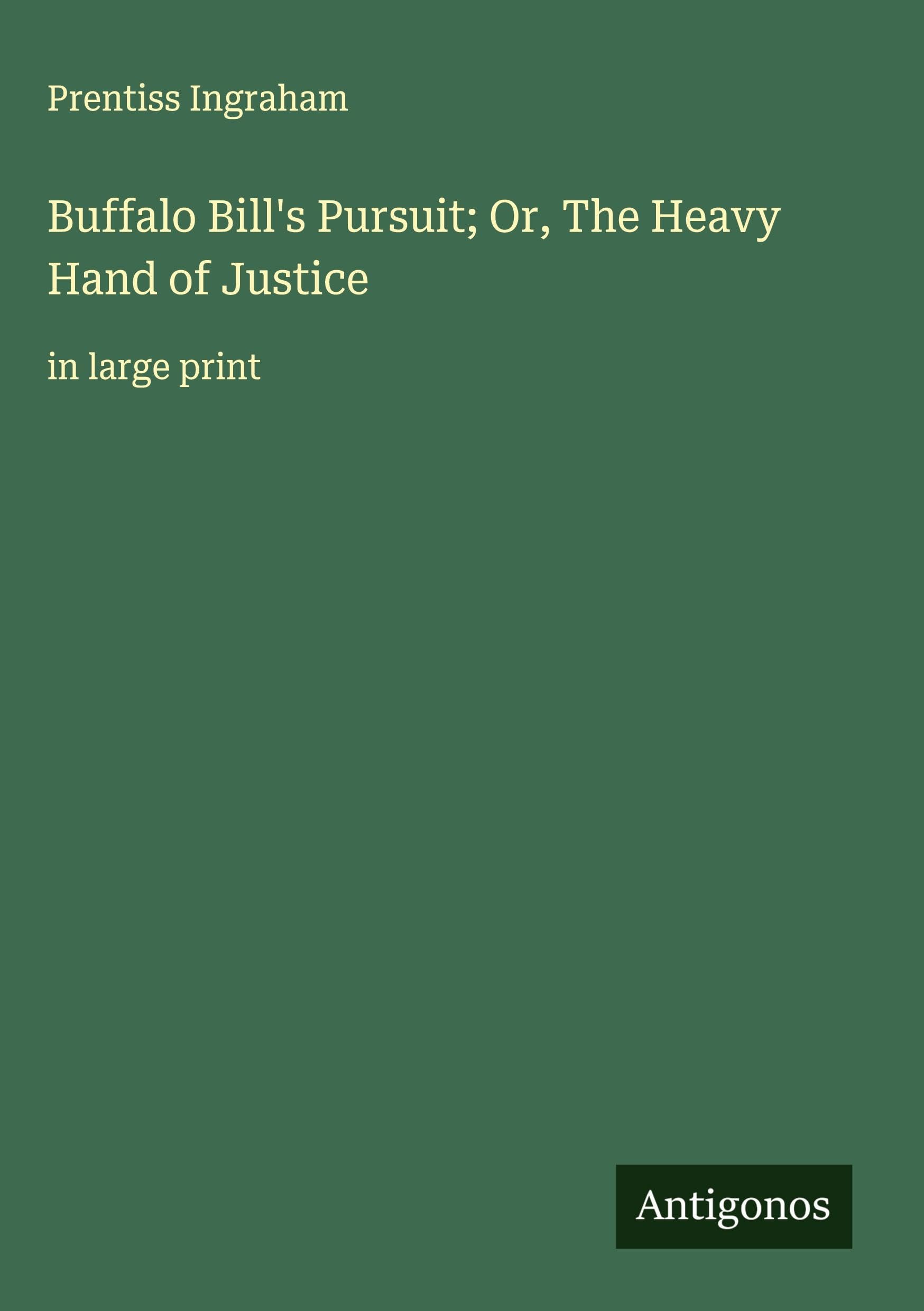 Buffalo Bill's Pursuit; Or, The Heavy Hand of Justice Classics