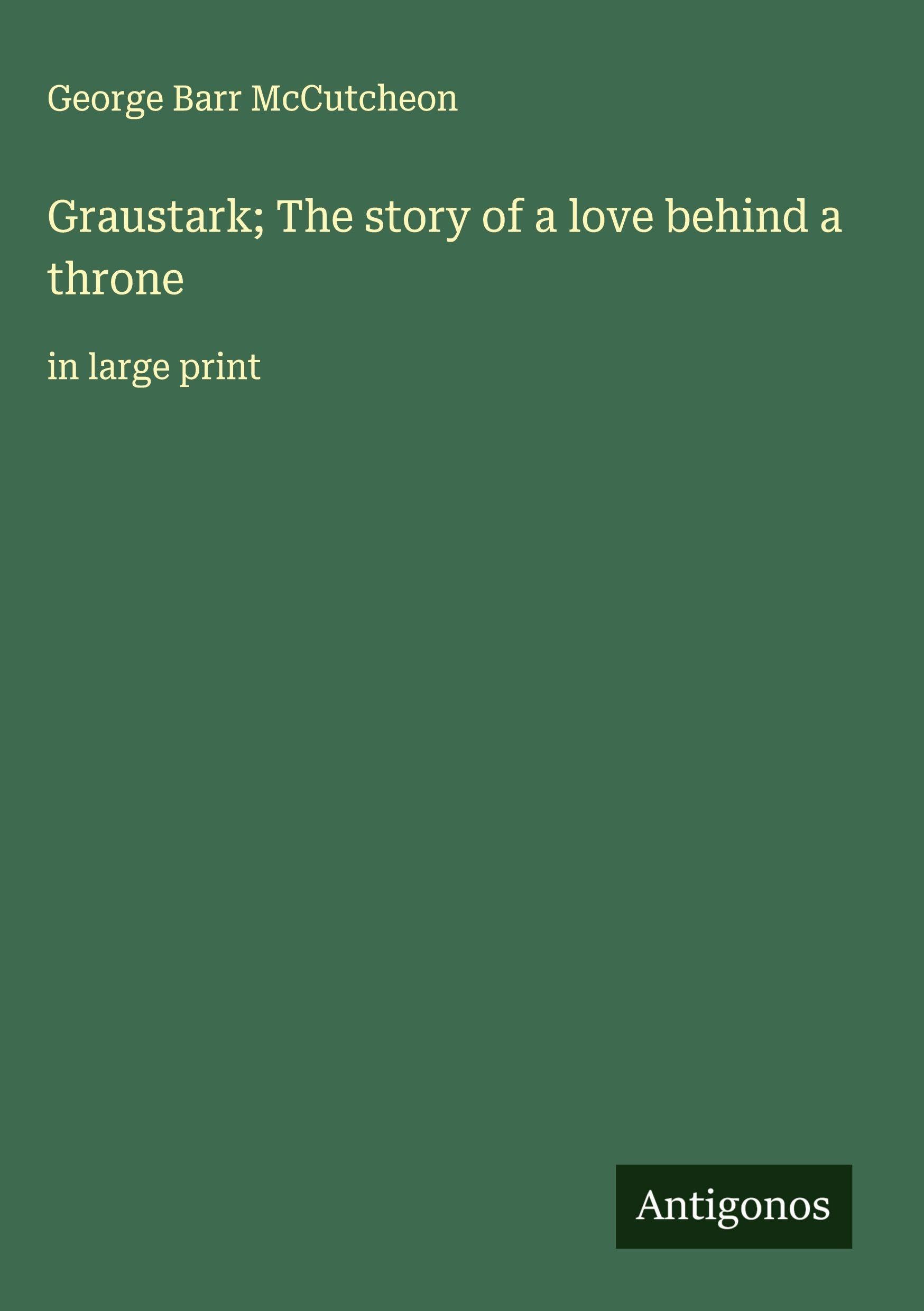 Graustark; The story of a love behind a throne Classics