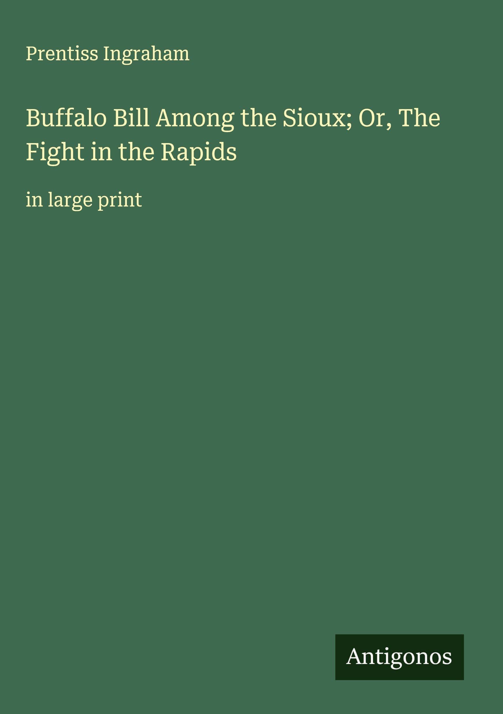 Buffalo Bill Among the Sioux; Or, The Fight in the Rapids Classics