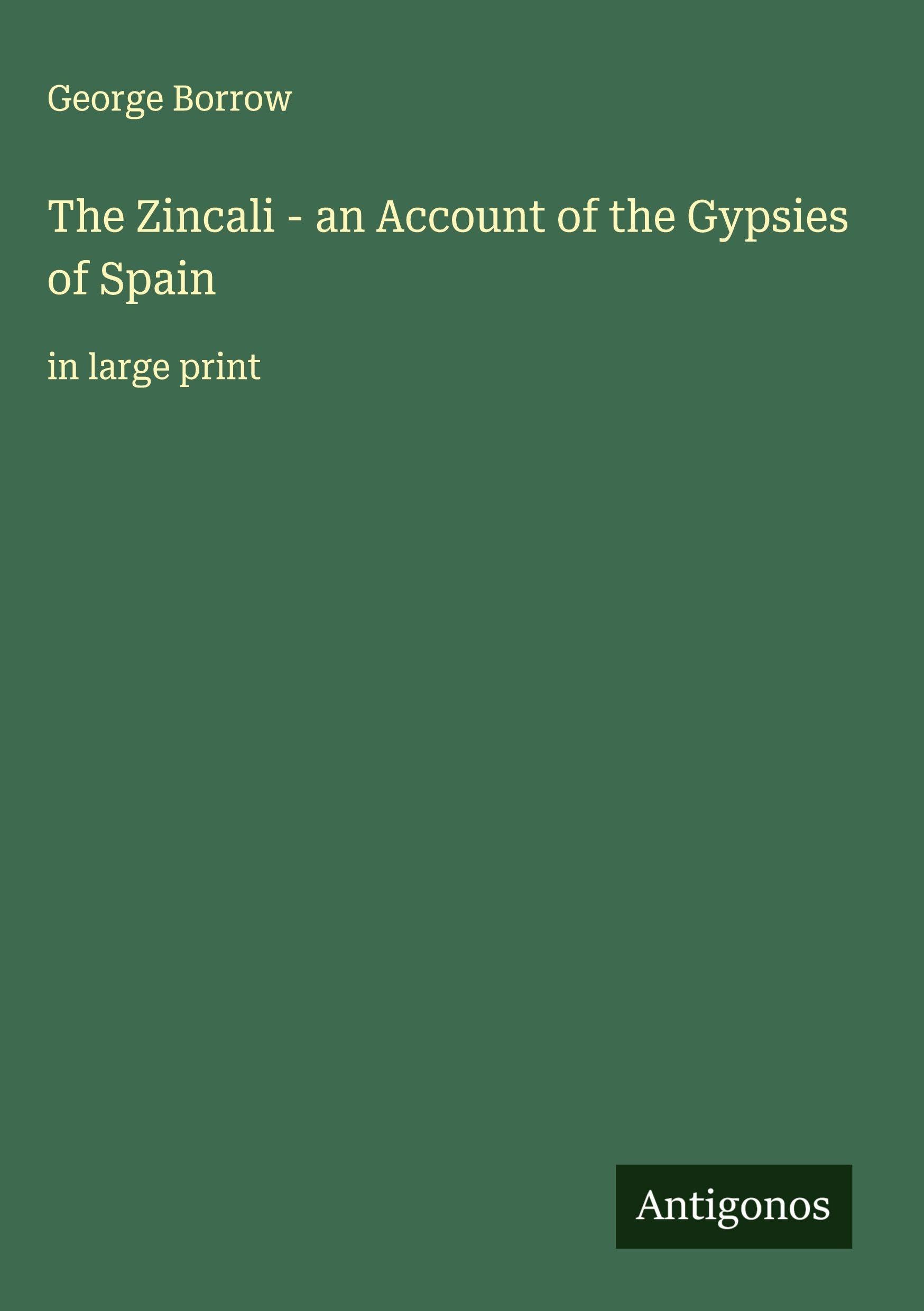 The Zincali - an Account of the Gypsies of Spain Classics