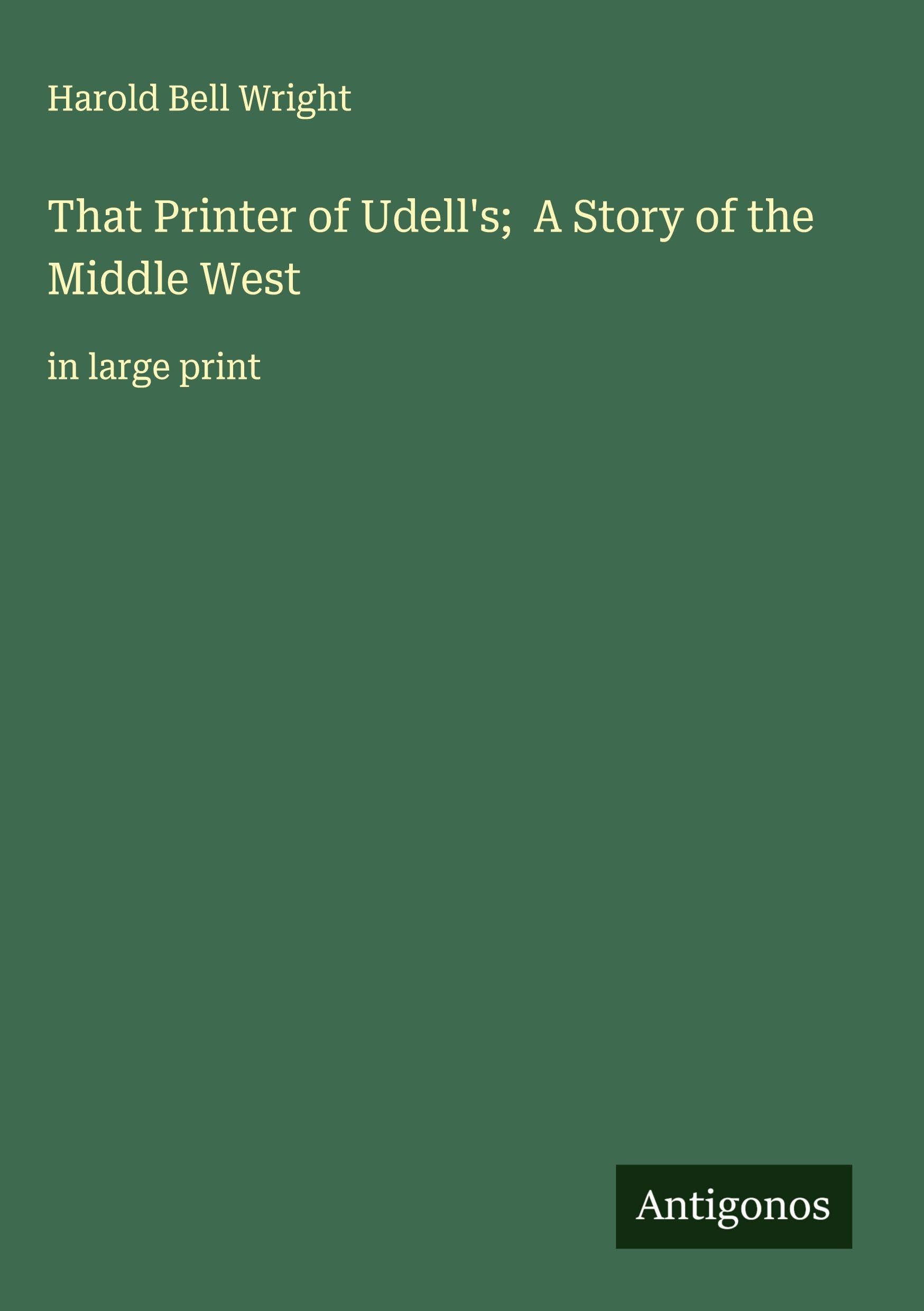 That Printer of Udell's;  A Story of the Middle West Classics