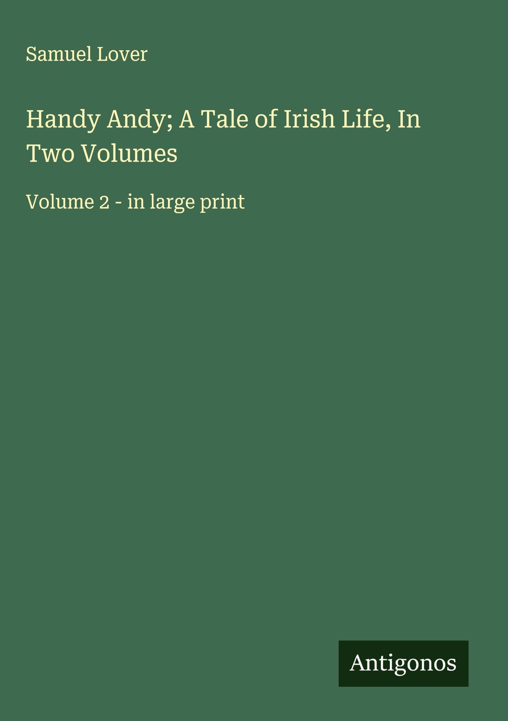 Handy Andy; A Tale of Irish Life, In Two Volumes Classics