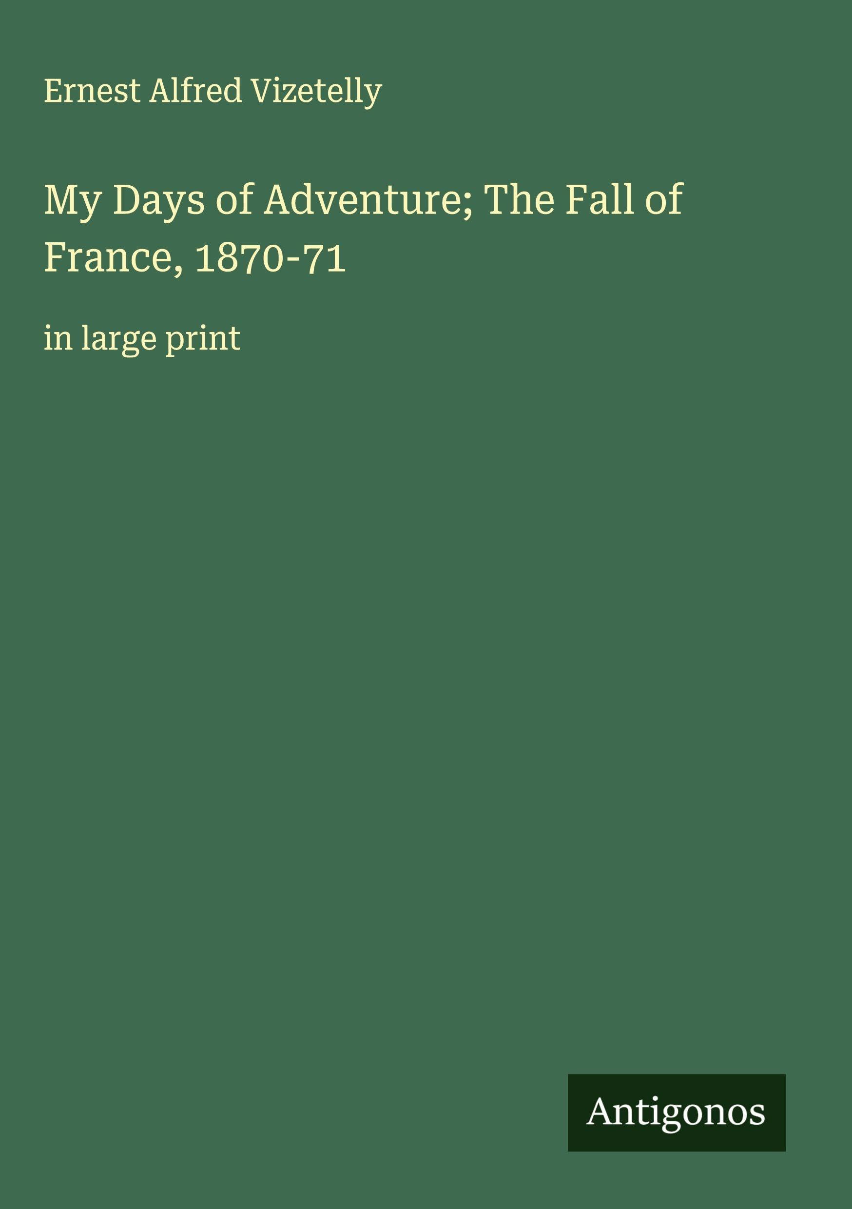 My Days of Adventure; The Fall of France, 1870-71 Classics