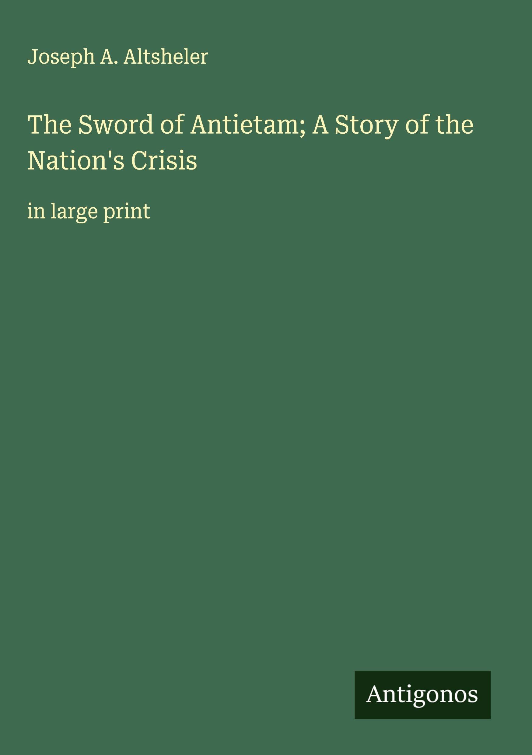 The Sword of Antietam; A Story of the Nation's Crisis Classics