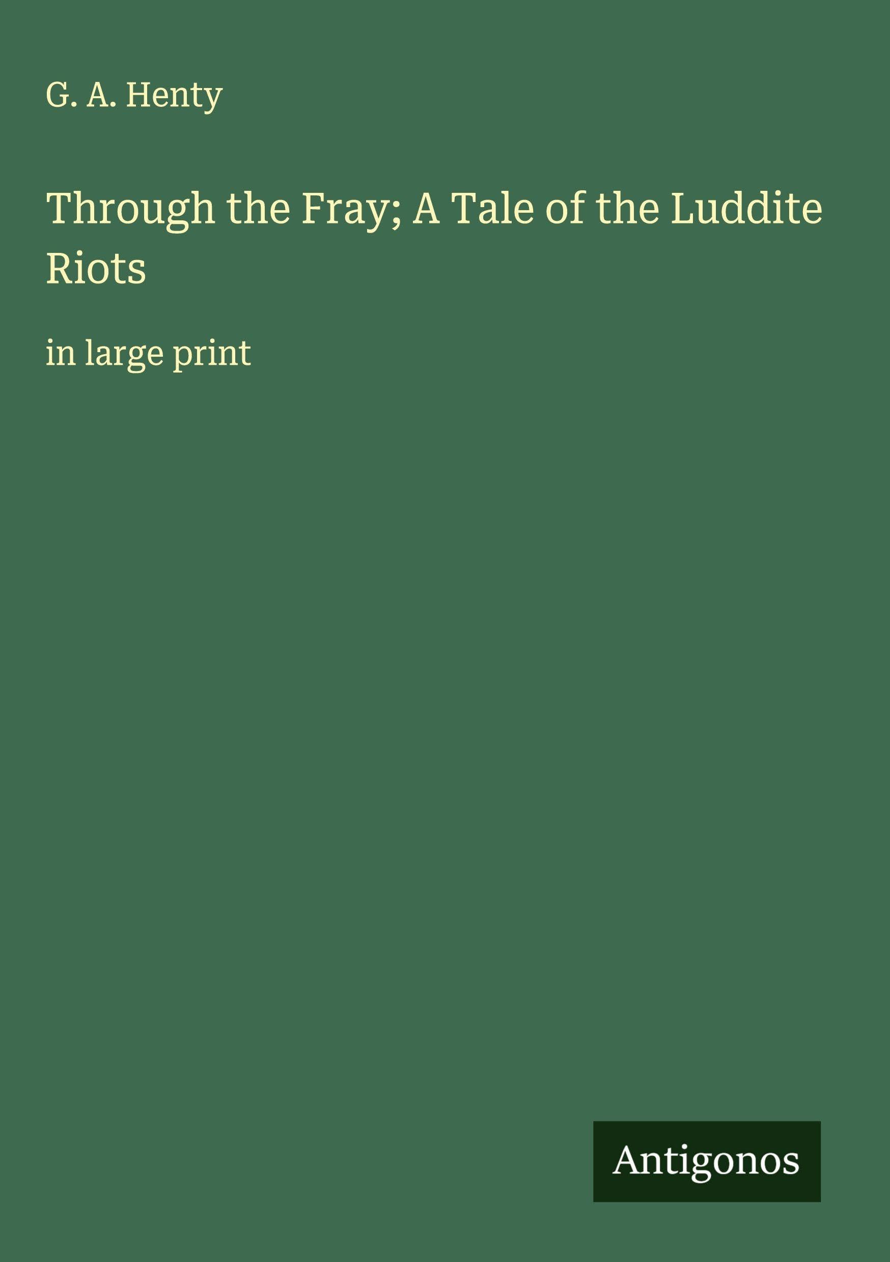 Through the Fray; A Tale of the Luddite Riots Classics