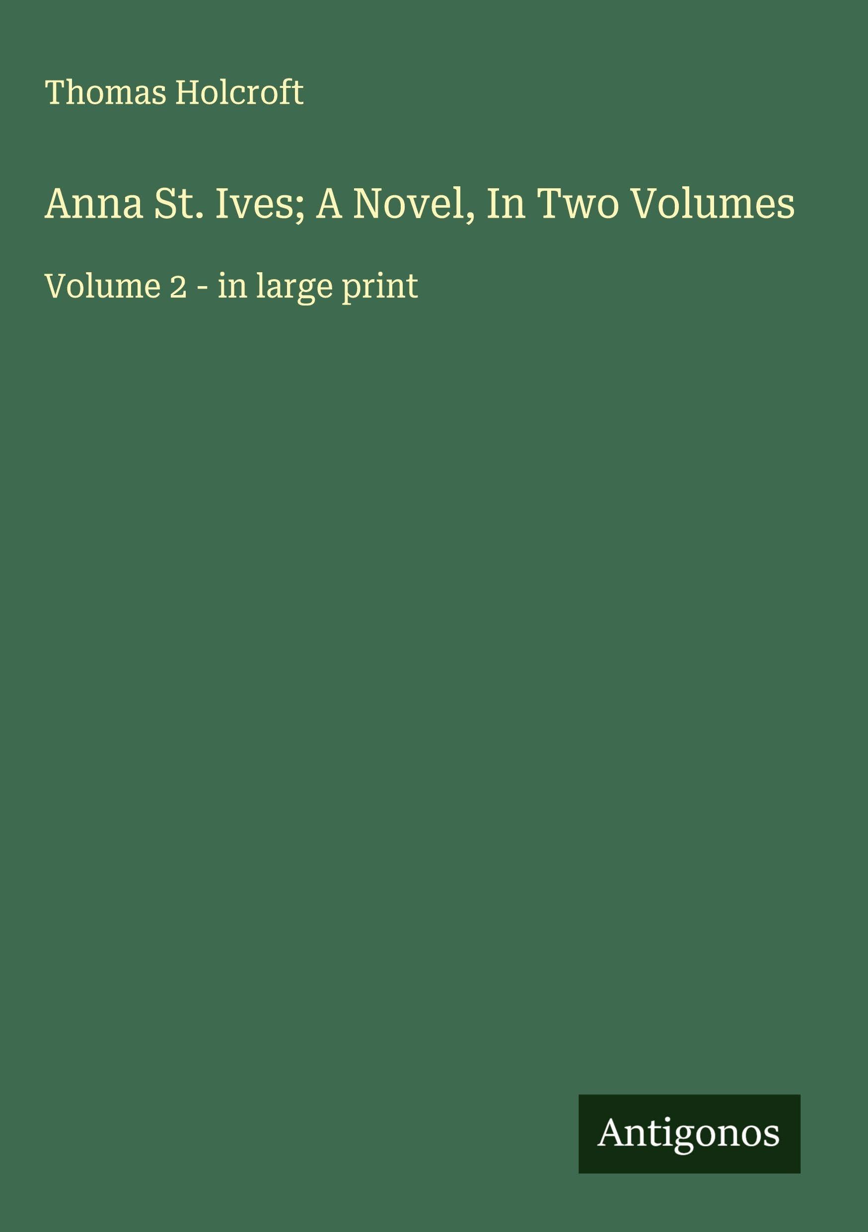 Anna St. Ives; A Novel, In Two Volumes Classics