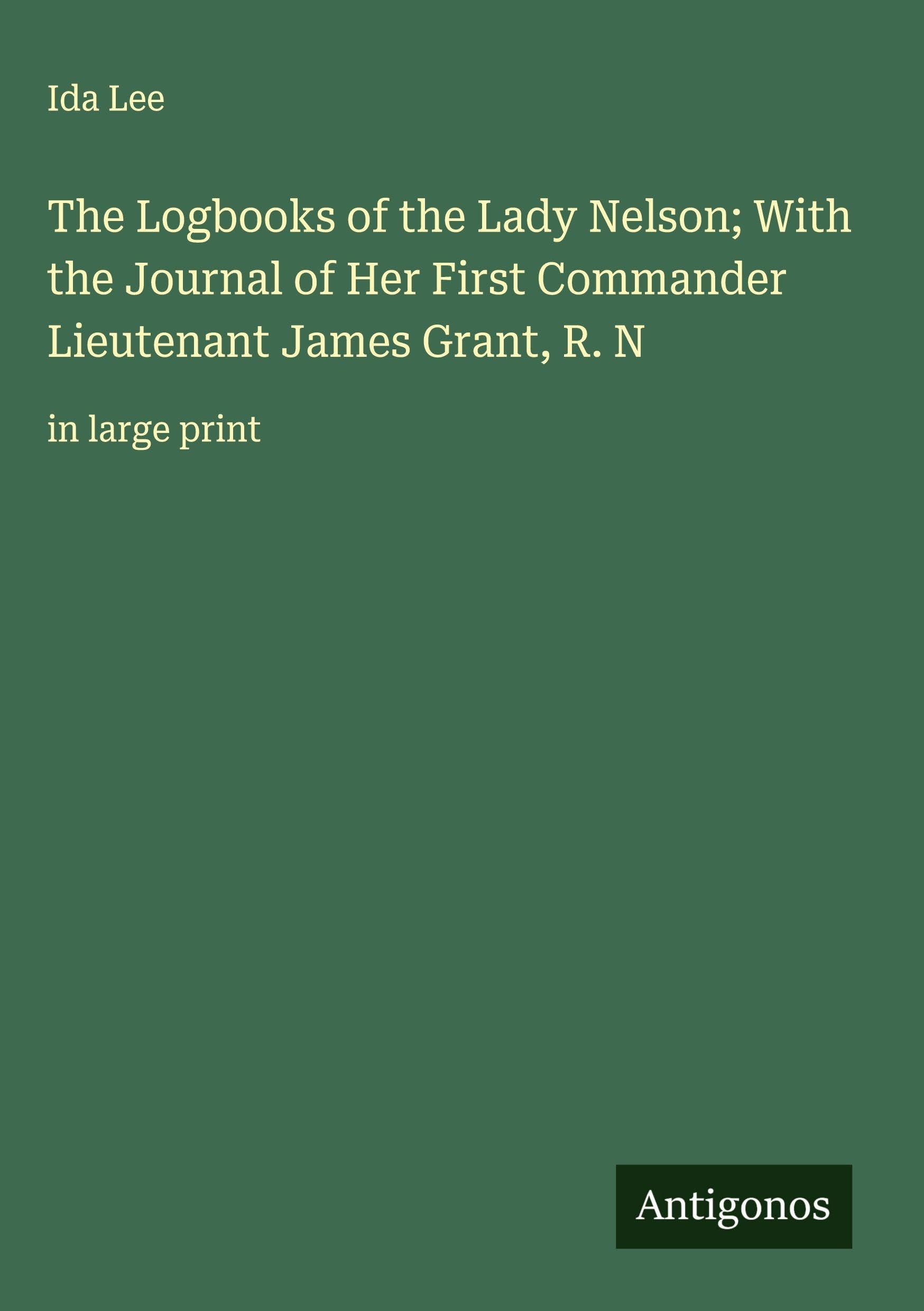 The Logbooks of the Lady Nelson; With the Journal of Her First Commander Lieutenant James Grant, R. N Classics