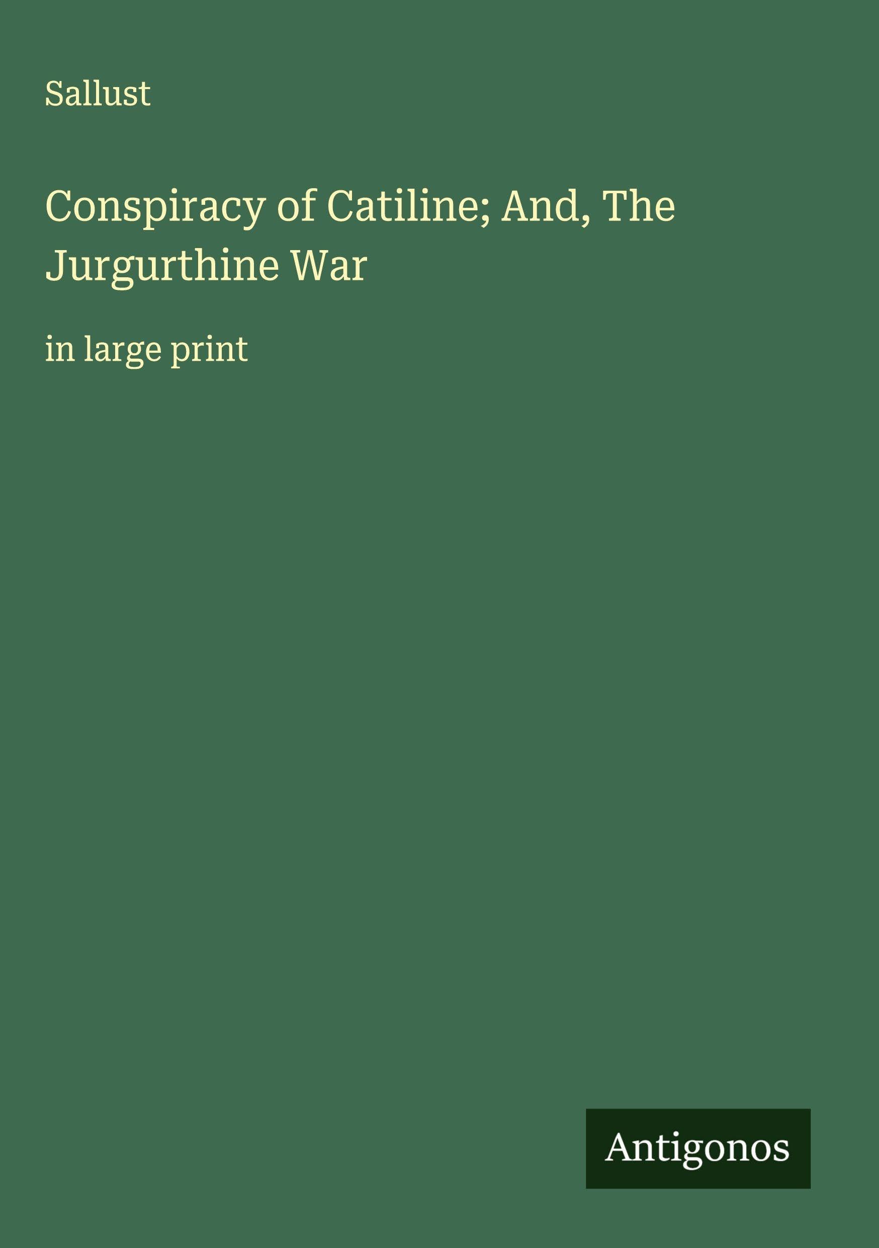 Conspiracy of Catiline; And, The Jurgurthine War Classics
