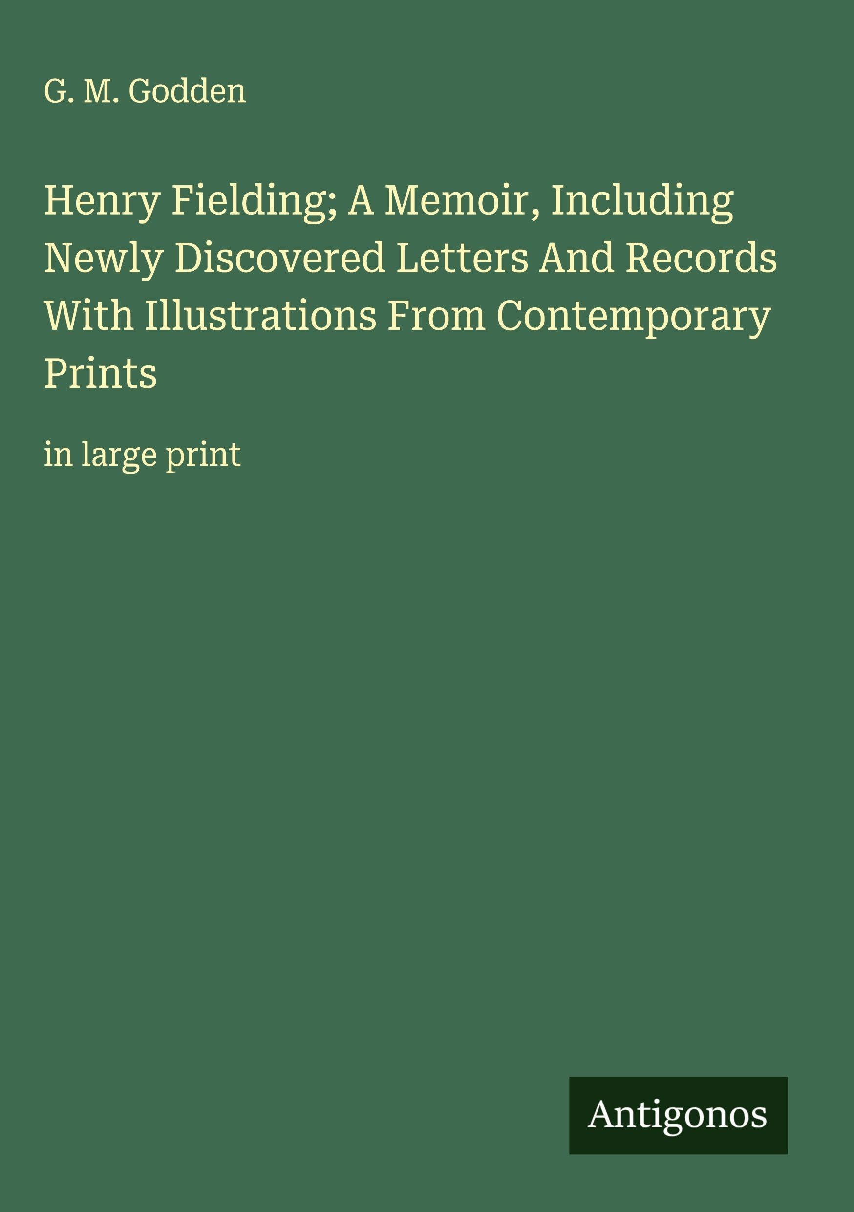 Henry Fielding; A Memoir, Including Newly Discovered Letters And Records With Illustrations From Contemporary Prints Classics