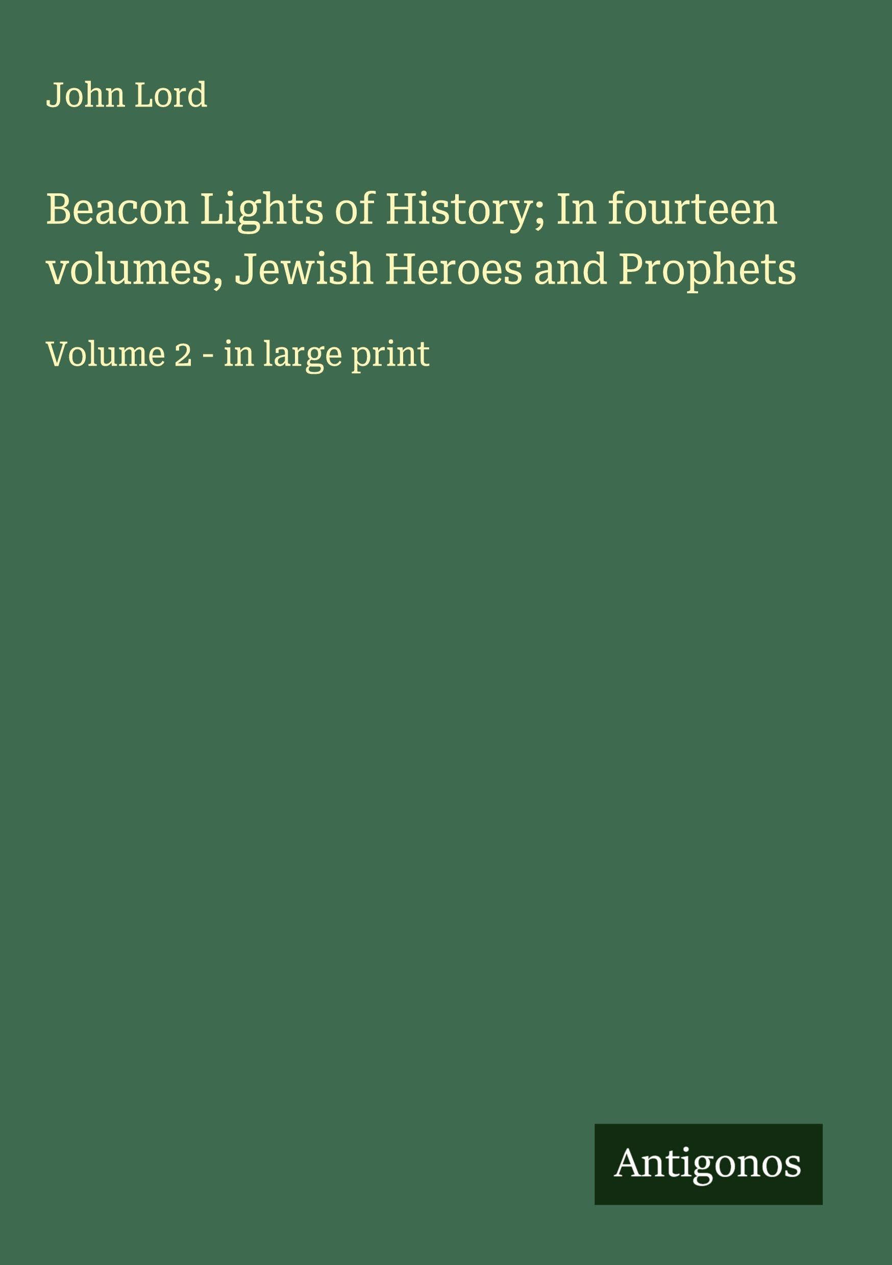 Beacon Lights of History; In fourteen volumes, Jewish Heroes and Prophets Classics