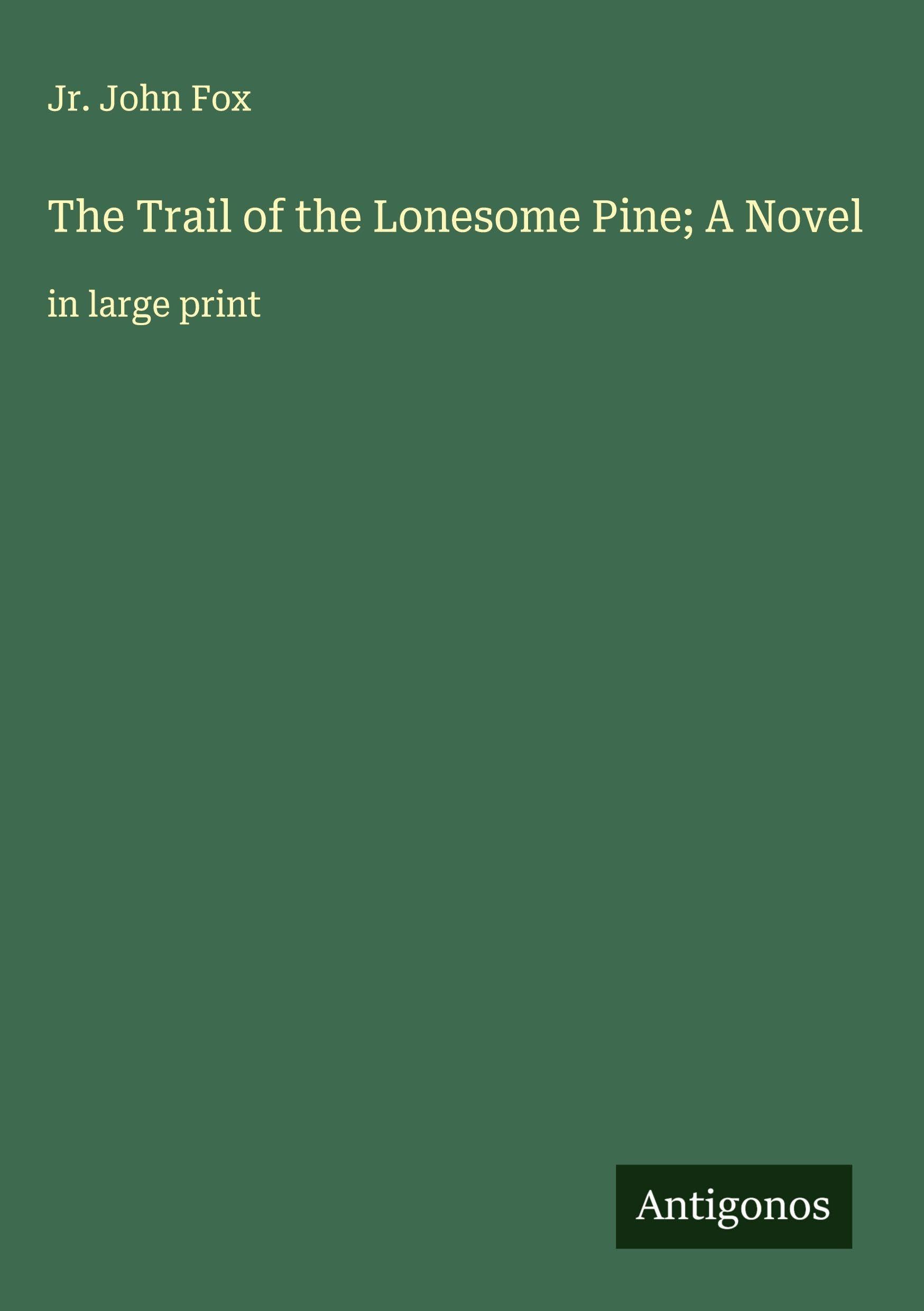 The Trail of the Lonesome Pine; A Novel Classics