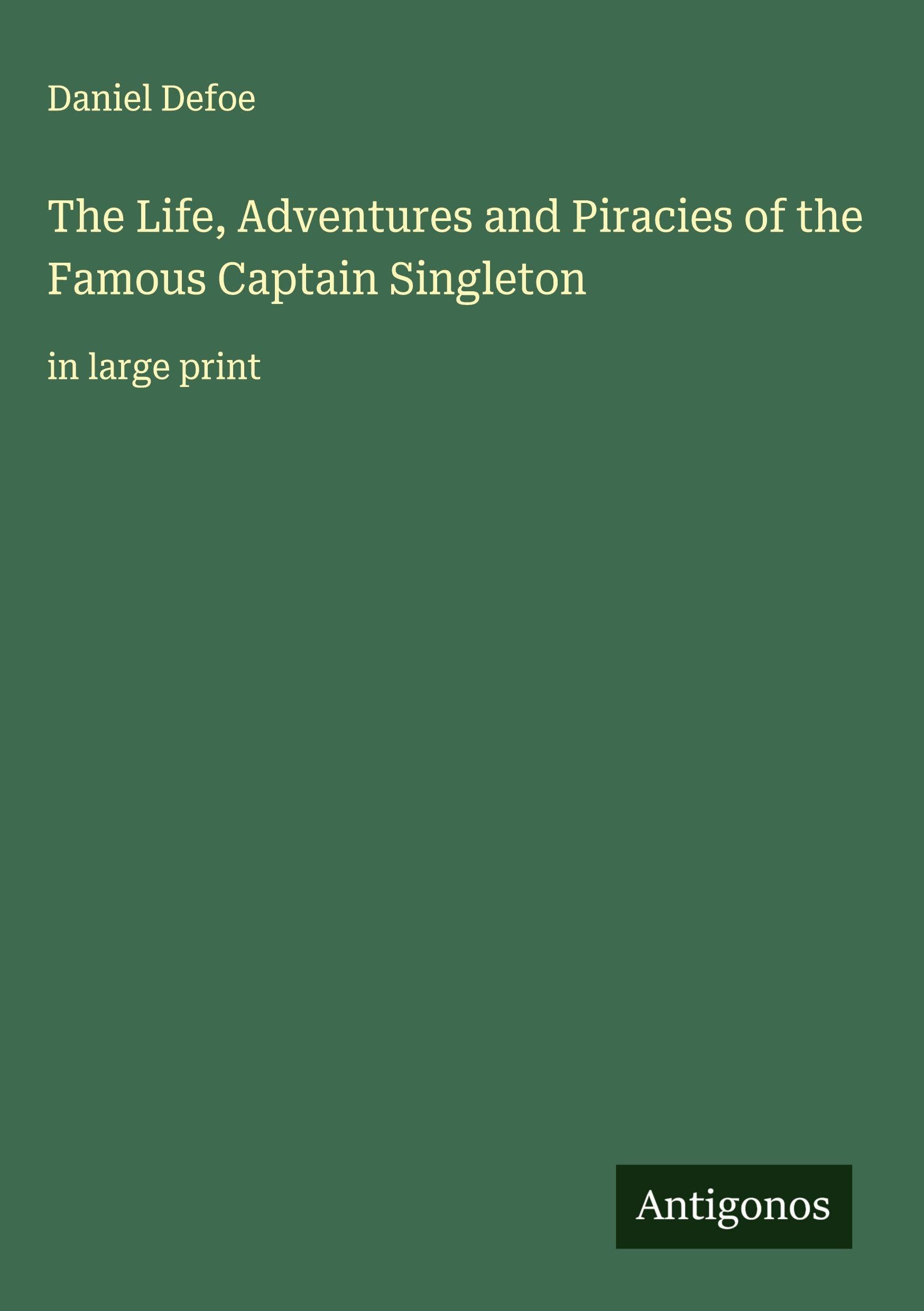 The Life, Adventures and Piracies of the Famous Captain Singleton Classics