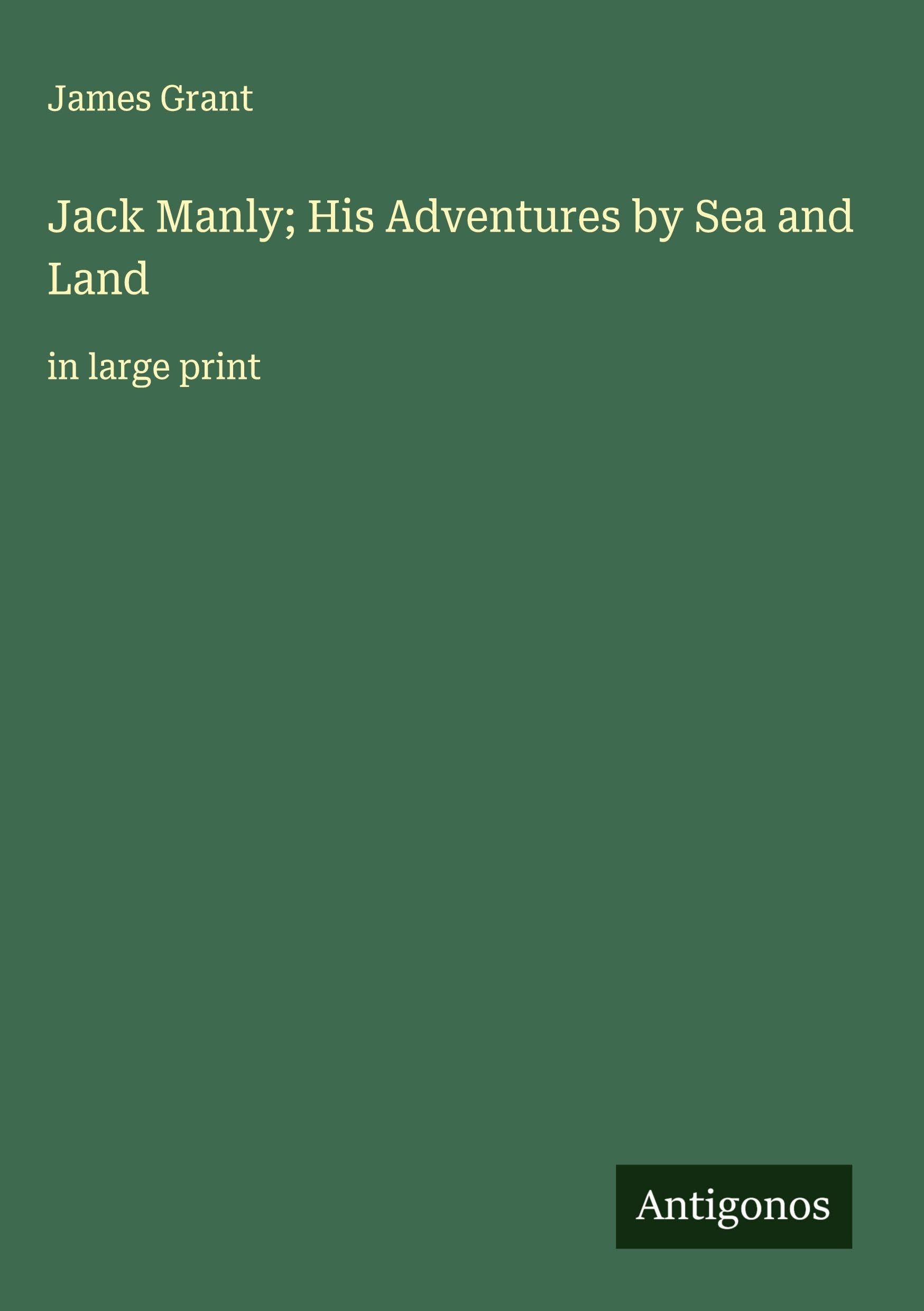 Jack Manly; His Adventures by Sea and Land Classics