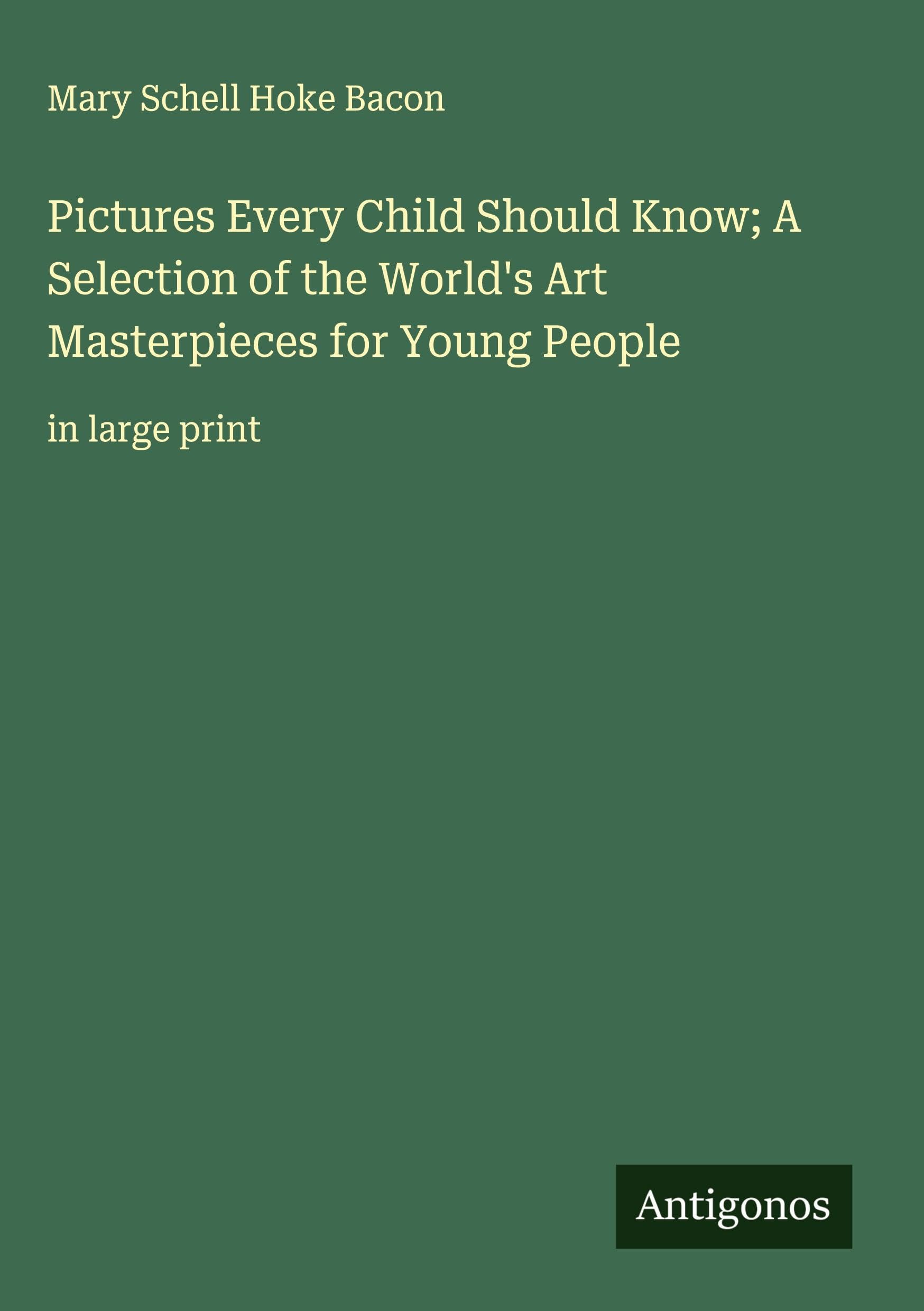 Pictures Every Child Should Know; A Selection of the World's Art Masterpieces for Young People Classics
