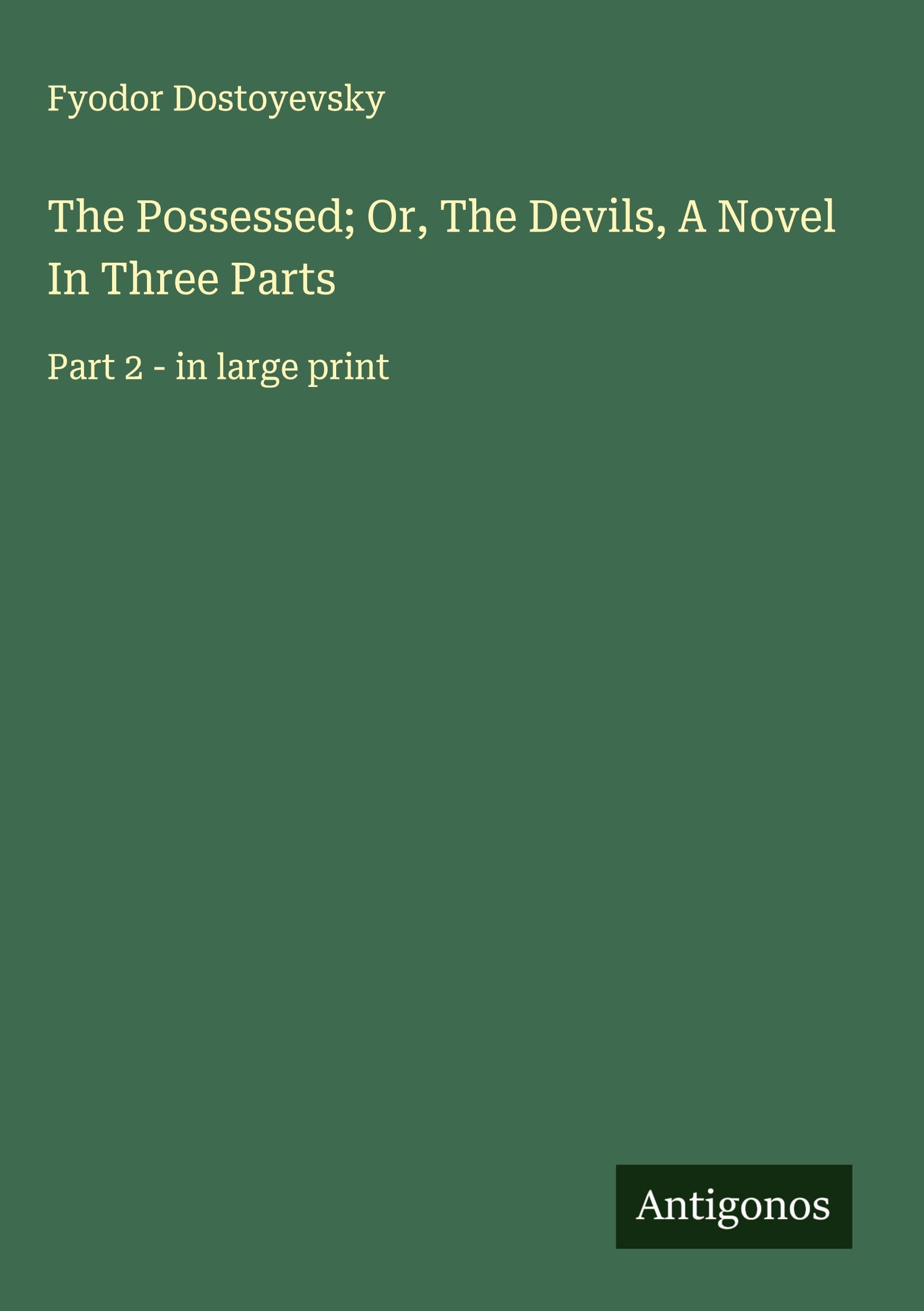 The Possessed; Or, The Devils, A Novel In Three Parts Classics