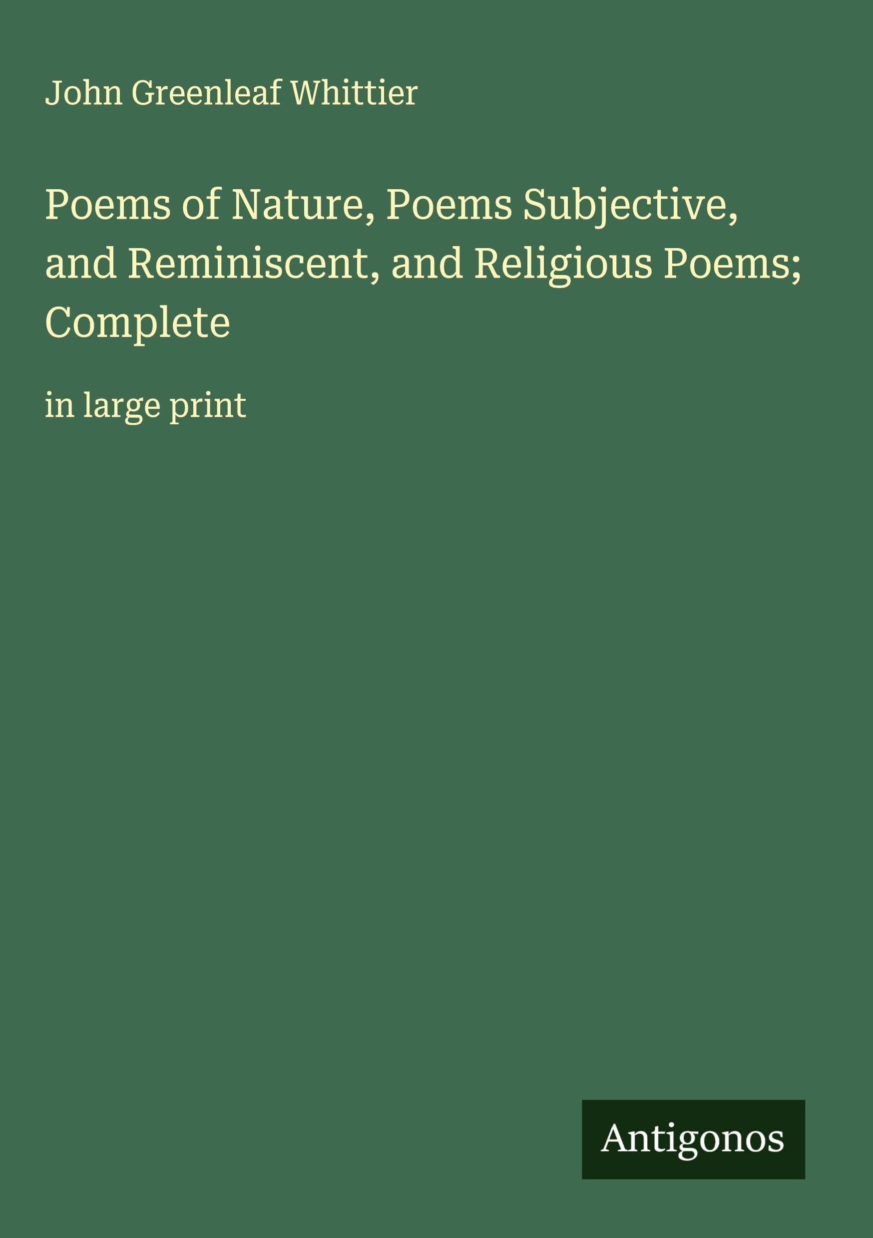 Poems of Nature, Poems Subjective, and Reminiscent, and Religious Poems; Complete Classics