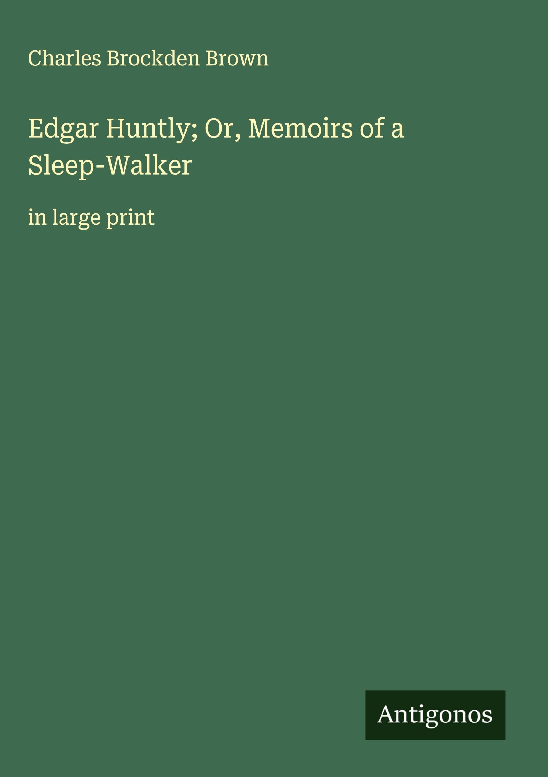Edgar Huntly; Or, Memoirs of a Sleep-Walker Classics