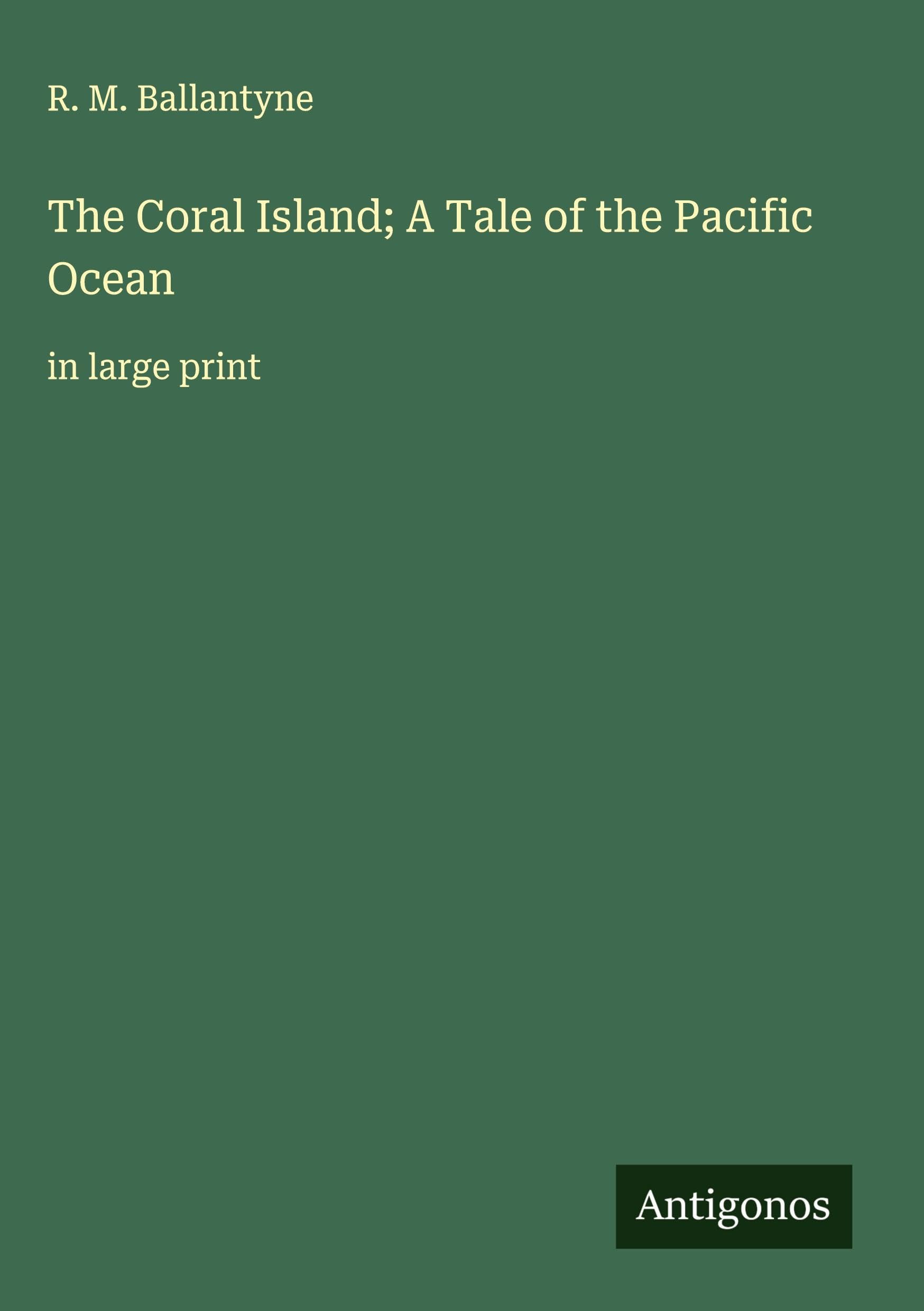 The Coral Island; A Tale of the Pacific Ocean Classics